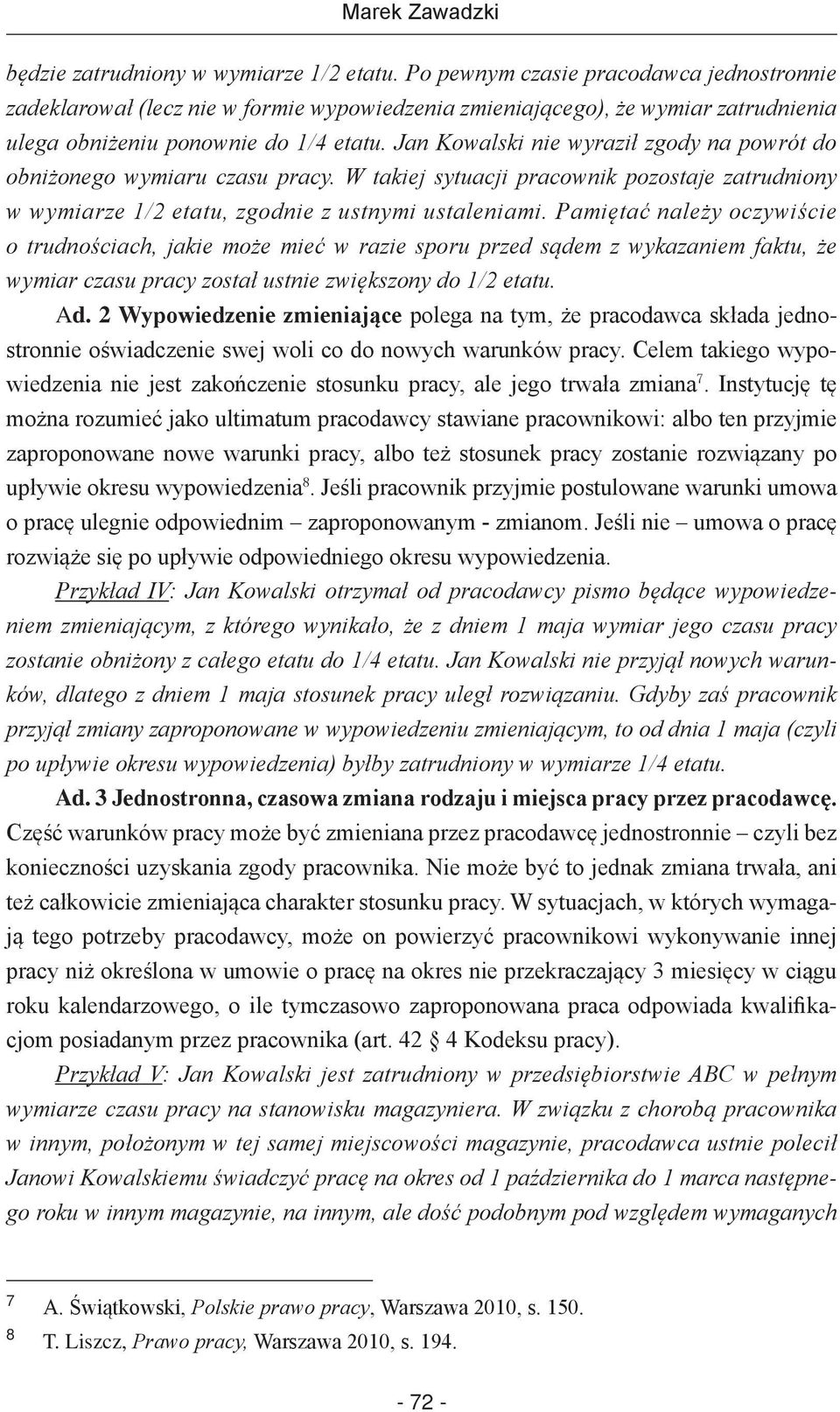 Jan Kowalski nie wyraził zgody na powrót do obniżonego wymiaru czasu pracy. W takiej sytuacji pracownik pozostaje zatrudniony w wymiarze 1/2 etatu, zgodnie z ustnymi ustaleniami.