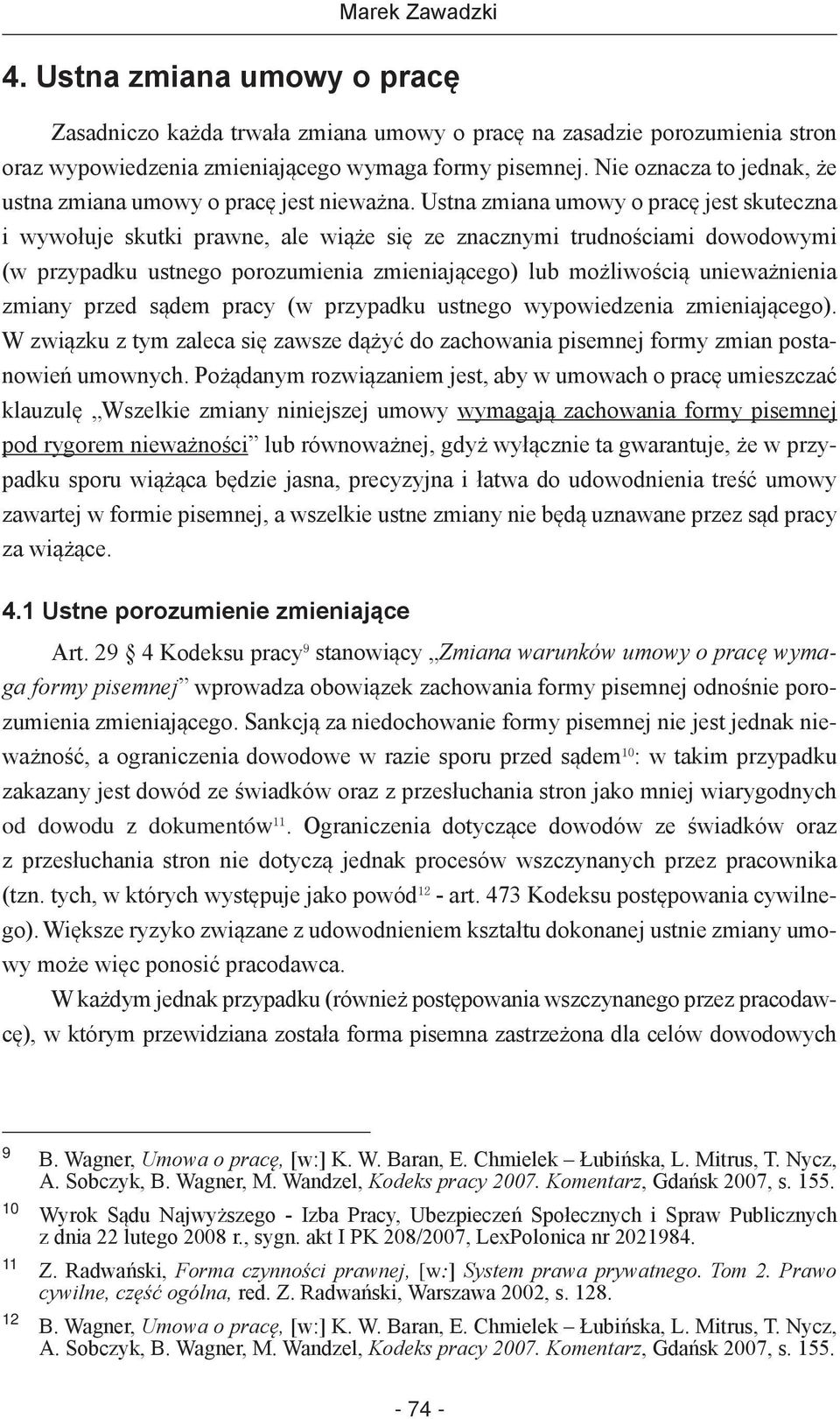 Ustna zmiana umowy o pracę jest skuteczna i wywołuje skutki prawne, ale wiąże się ze znacznymi trudnościami dowodowymi (w przypadku ustnego porozumienia zmieniającego) lub możliwością unieważnienia