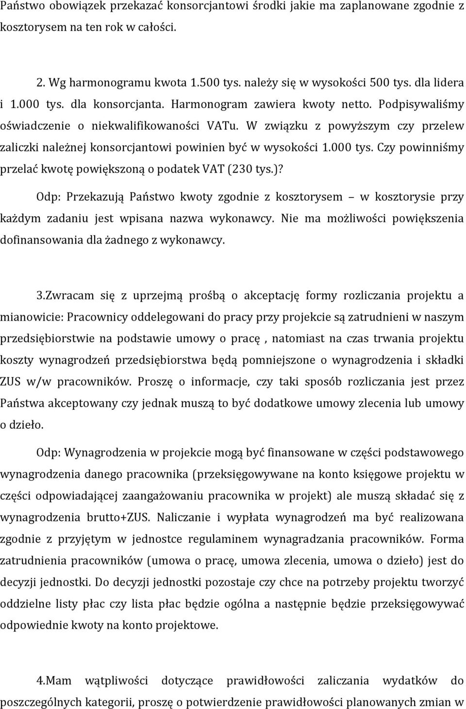 W związku z powyższym czy przelew zaliczki należnej konsorcjantowi powinien być w wysokości 1.000 tys. Czy powinniśmy przelać kwotę powiększoną o podatek VAT (230 tys.)?