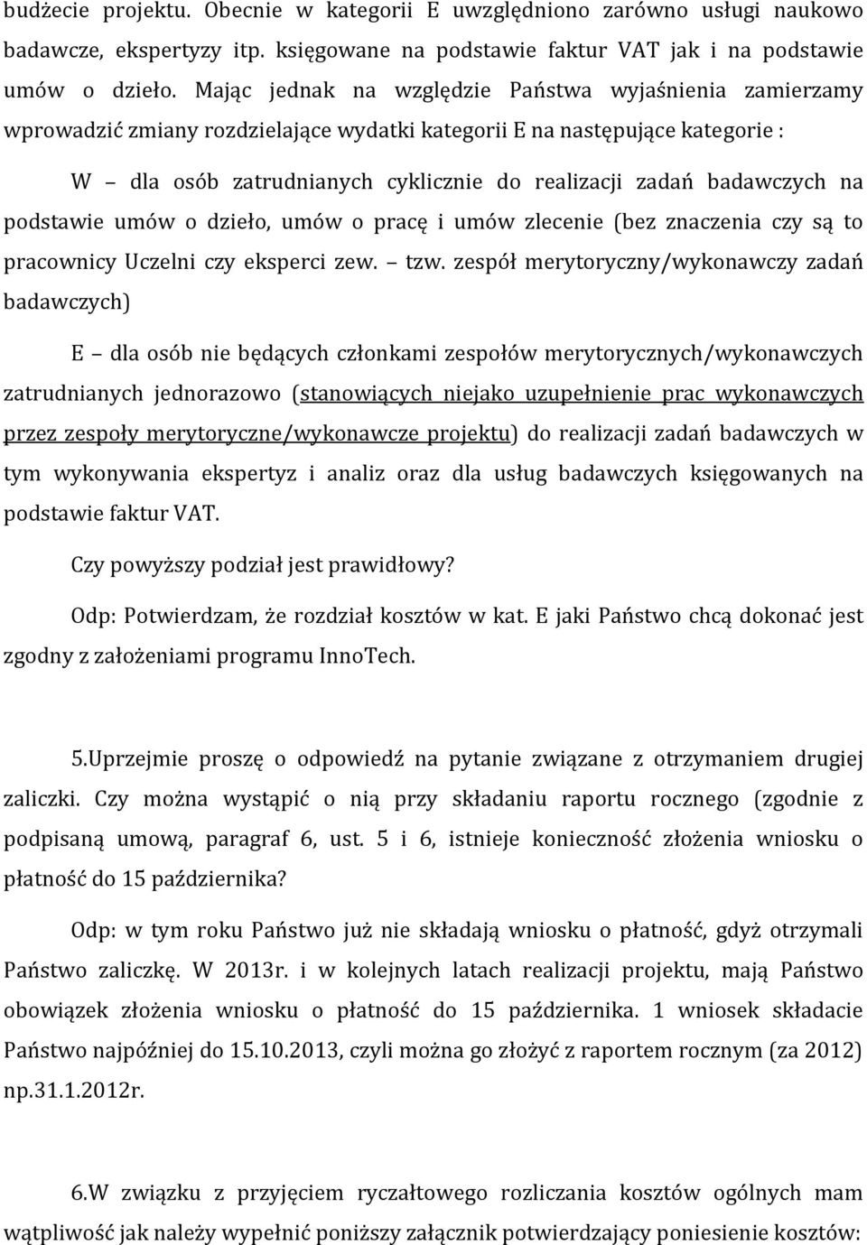 badawczych na podstawie umów o dzieło, umów o pracę i umów zlecenie (bez znaczenia czy są to pracownicy Uczelni czy eksperci zew. tzw.