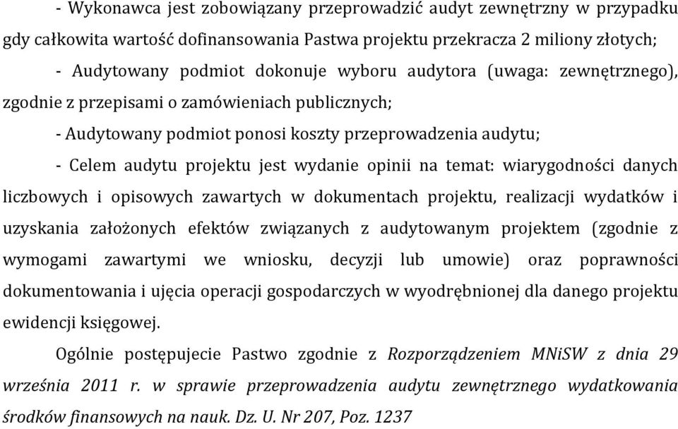 wiarygodności danych liczbowych i opisowych zawartych w dokumentach projektu, realizacji wydatków i uzyskania założonych efektów związanych z audytowanym projektem (zgodnie z wymogami zawartymi we