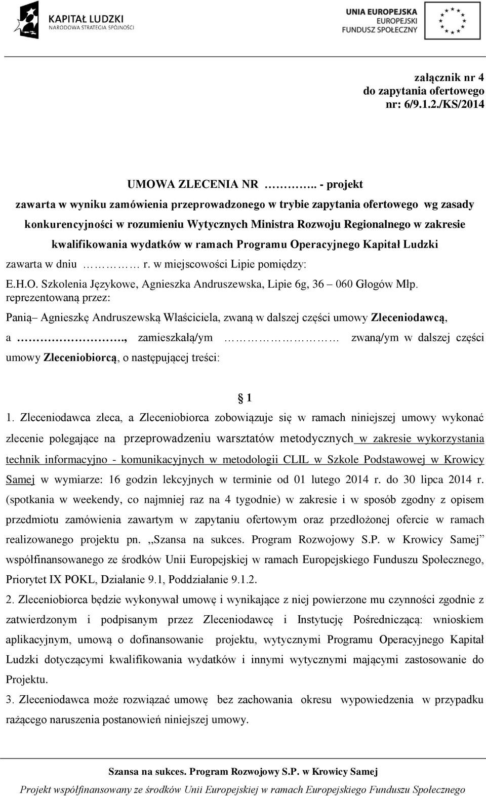 wydatków w ramach Programu Operacyjnego Kapitał Ludzki zawarta w dniu r. w miejscowości Lipie pomiędzy: E.H.O. Szkolenia Językowe, Agnieszka Andruszewska, Lipie 6g, 36 060 Głogów Młp.