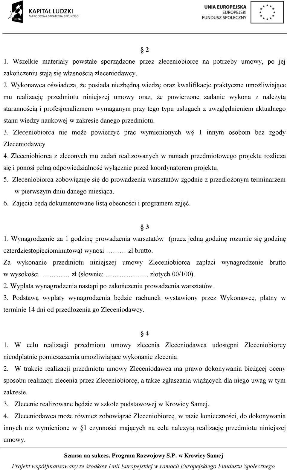 profesjonalizmem wymaganym przy tego typu usługach z uwzględnieniem aktualnego stanu wiedzy naukowej w zakresie danego przedmiotu. 3.