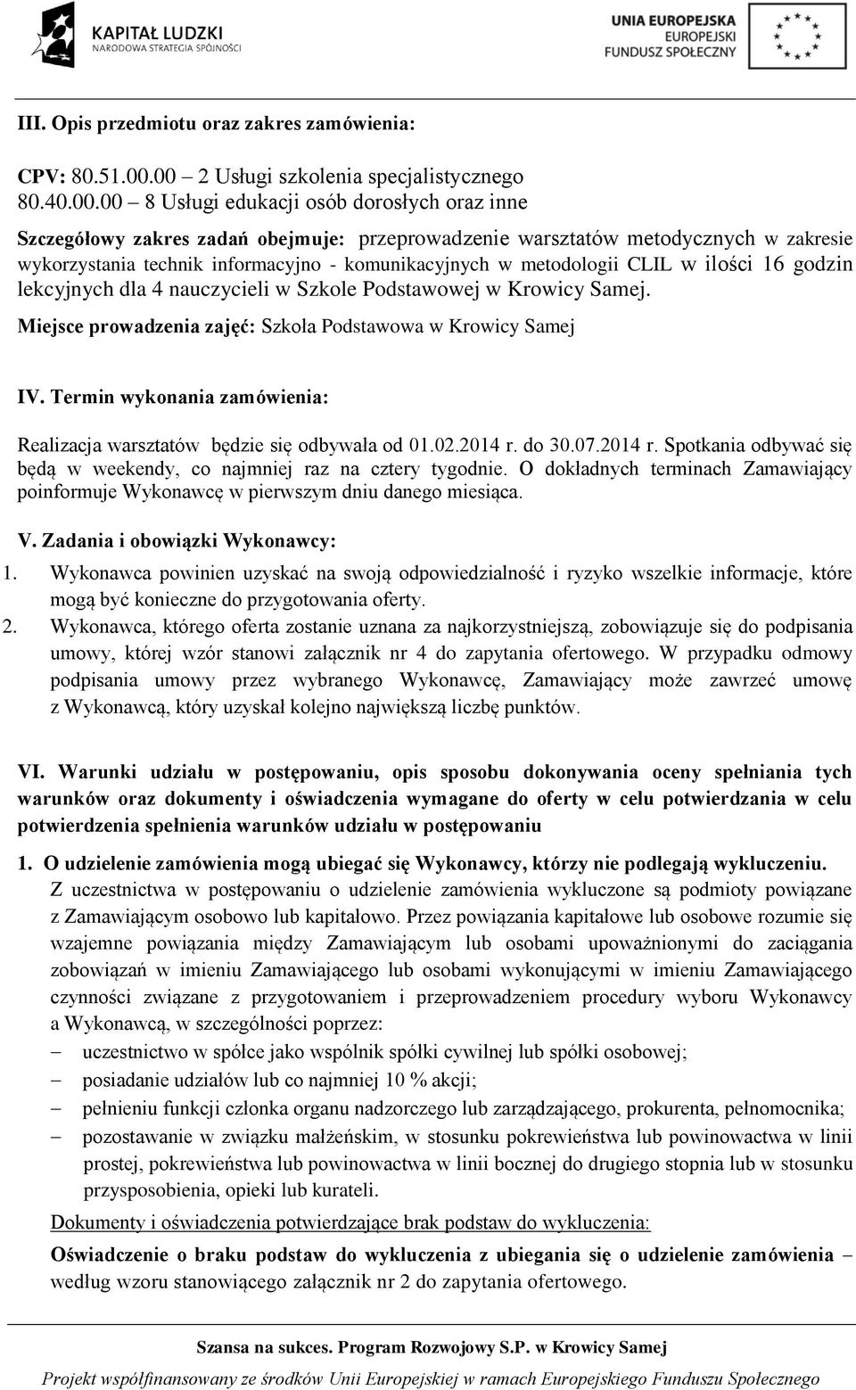 technik informacyjno - komunikacyjnych w metodologii CLIL w ilości 16 godzin lekcyjnych dla 4 nauczycieli w Szkole Podstawowej w Krowicy Samej.