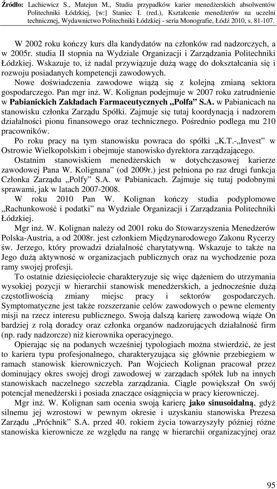 Pan mgr inż. W. Kolignan podejmuje w 2007 roku zatrudnienie w Pabianickich Zakładach Farmaceutycznych Polfa S.A. w Pabianicach na stanowisku członka Zarządu Spółki.