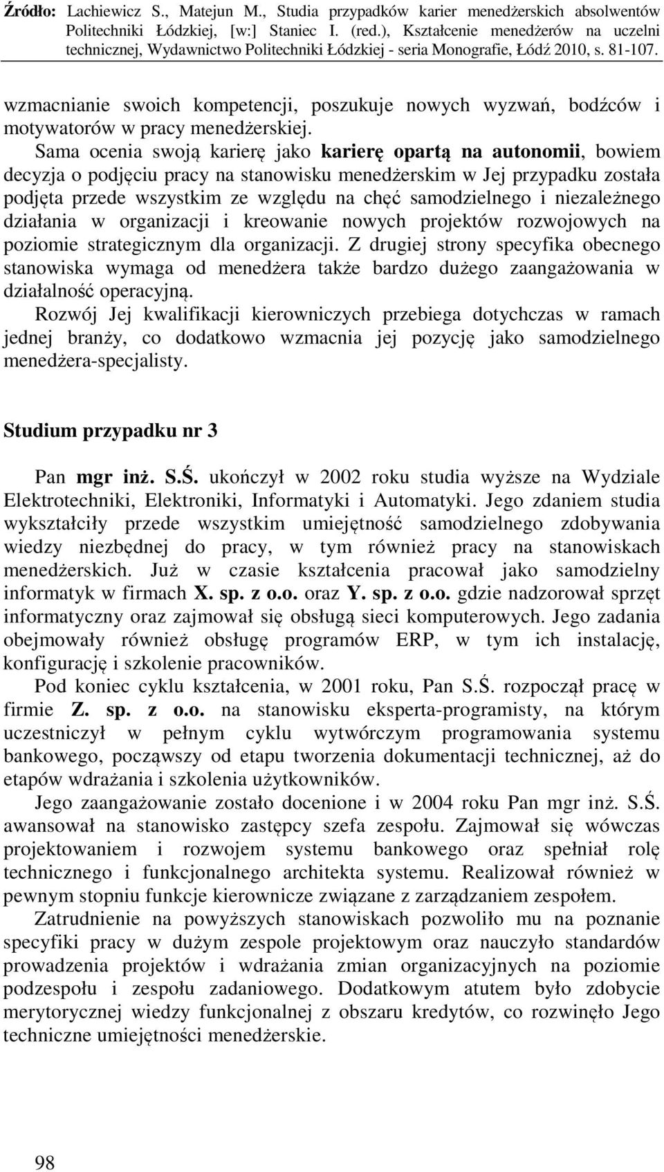 samodzielnego i niezależnego działania w organizacji i kreowanie nowych projektów rozwojowych na poziomie strategicznym dla organizacji.