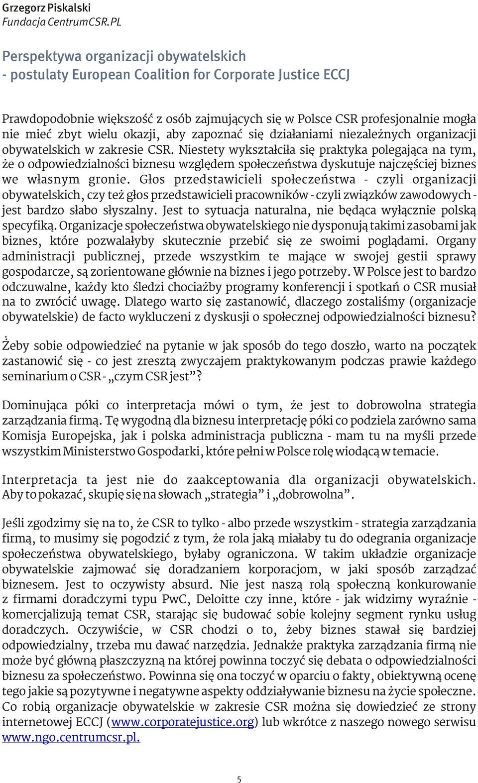 wielu okazji, aby zapoznać się działaniami niezależnych organizacji obywatelskich w zakresie CSR.