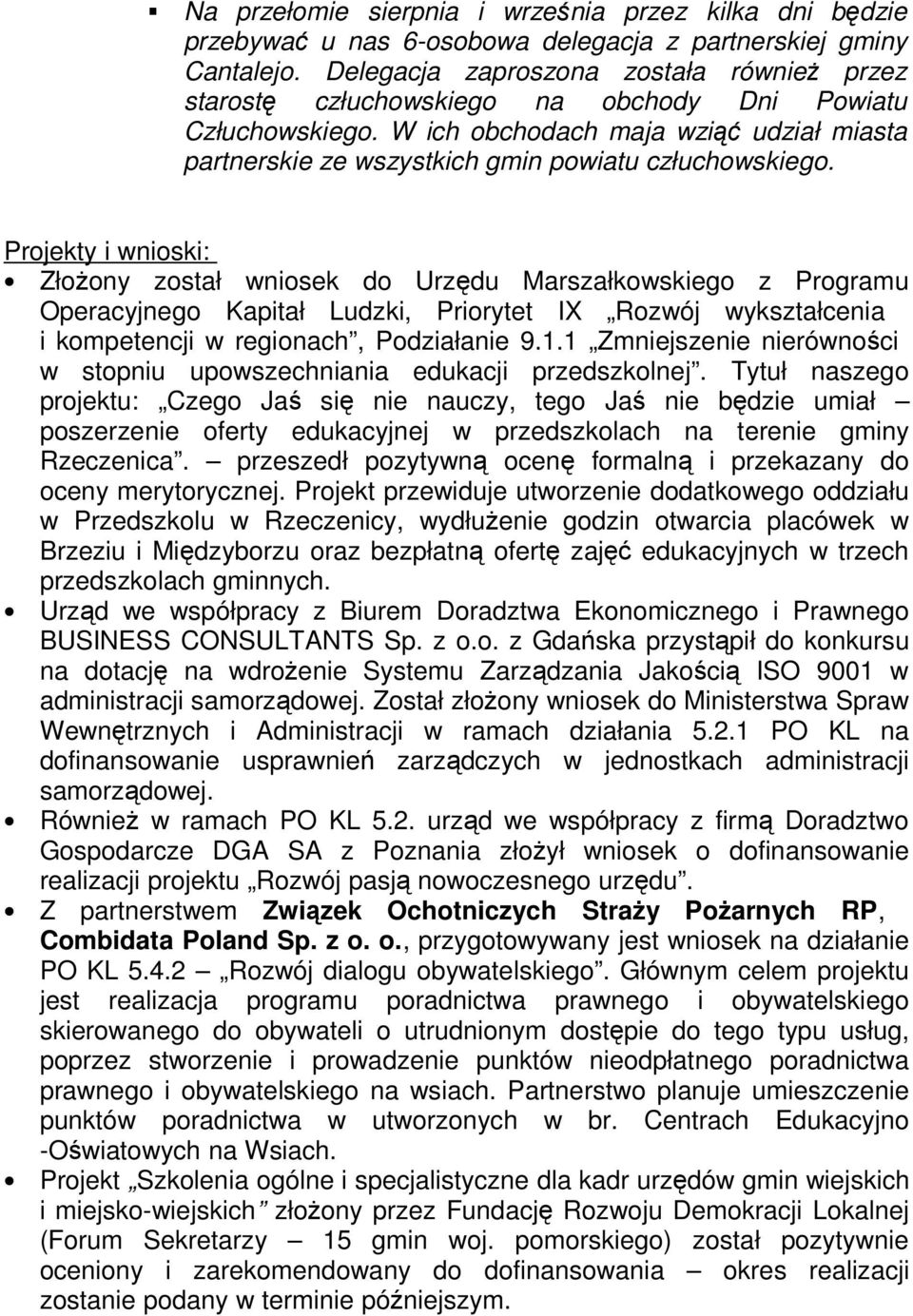 Prjekty i wniski: ZłŜny zstał wnisek d Urzędu Marszałkwskieg z Prgramu Operacyjneg Kapitał Ludzki, Prirytet IX Rzwój wykształcenia i kmpetencji w reginach, Pdziałanie 9.1.