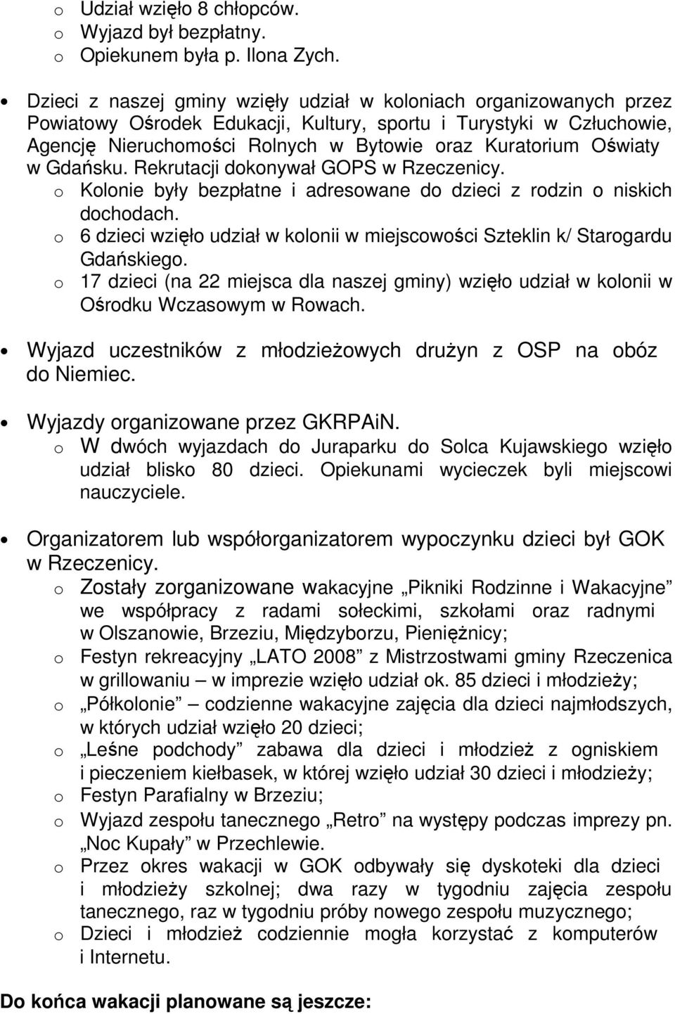 Rekrutacji dknywał GOPS w Rzeczenicy. Klnie były bezpłatne i adreswane d dzieci z rdzin niskich dchdach. 6 dzieci wzięł udział w klnii w miejscwści Szteklin k/ Stargardu Gdańskieg.