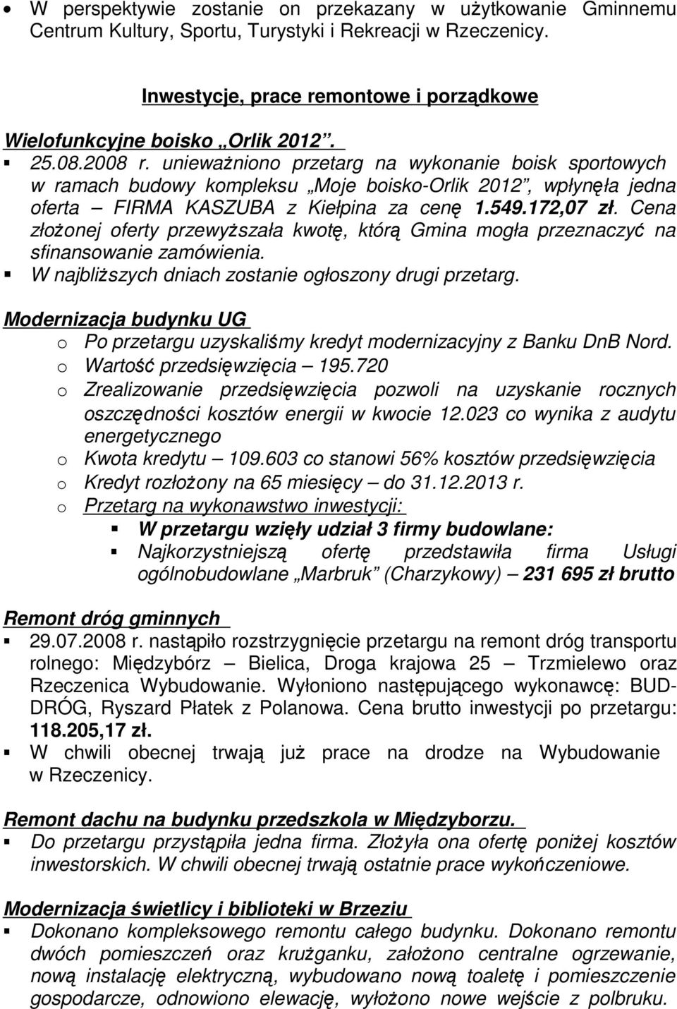 Cena złŝnej ferty przewyŝszała kwtę, którą Gmina mgła przeznaczyć na sfinanswanie zamówienia. W najbliŝszych dniach zstanie głszny drugi przetarg.