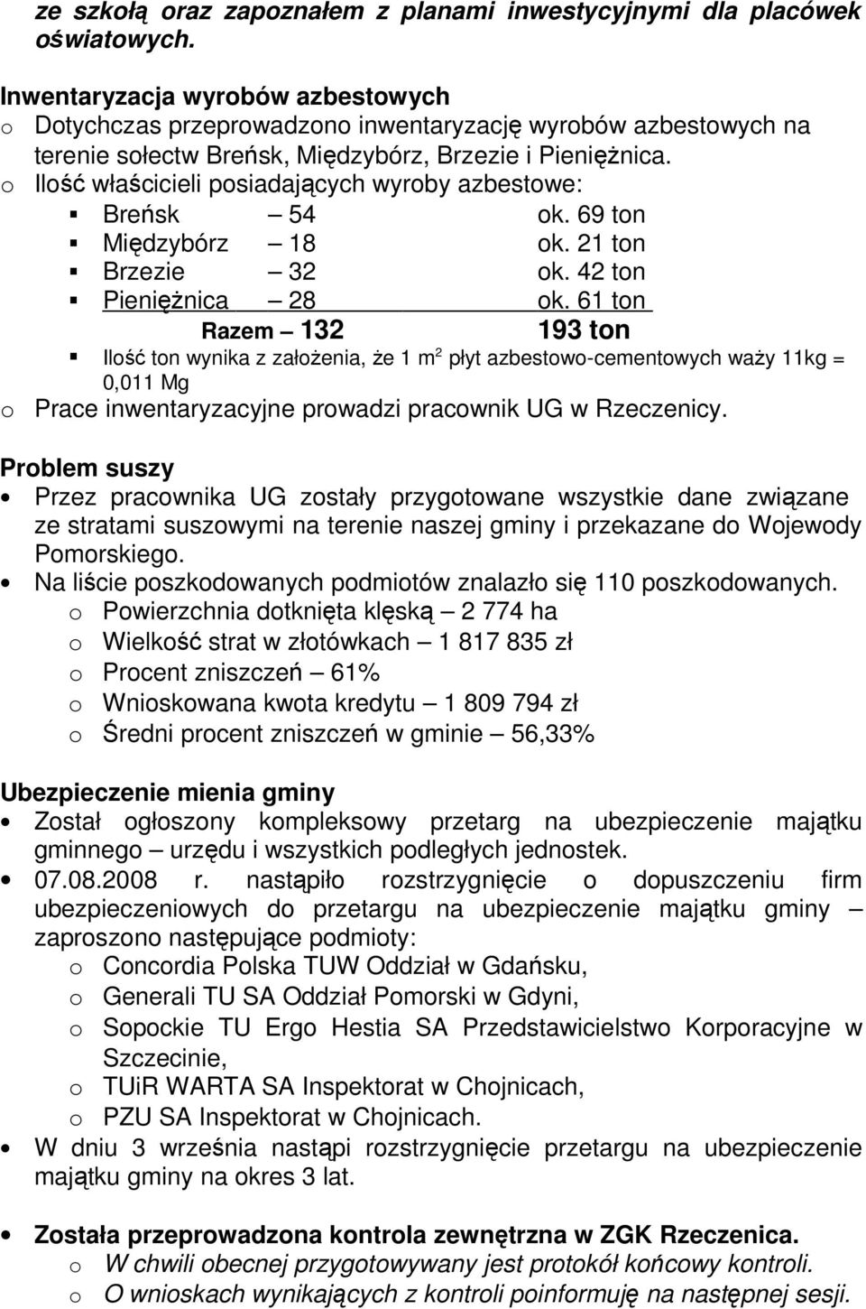 Ilść właścicieli psiadających wyrby azbestwe: Breńsk 54 k. 69 tn Międzybórz 18 k. 21 tn Brzezie 32 k. 42 tn PienięŜnica 28 k.