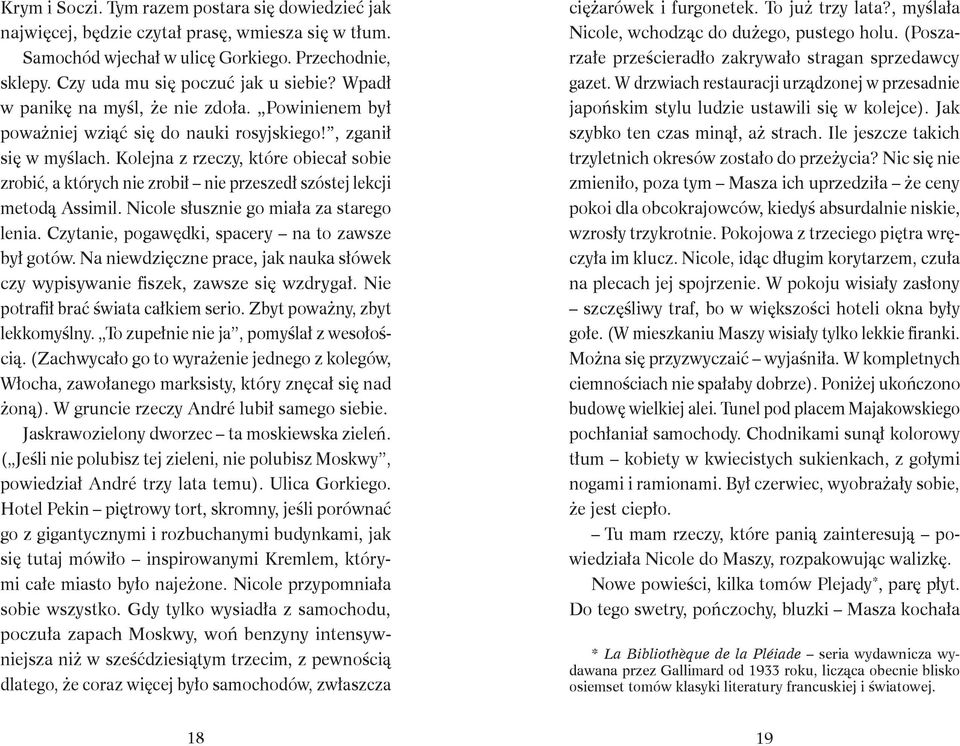 Kolejna z rzeczy, które obiecał sobie zrobić, a których nie zrobił nie przeszedł szóstej lekcji metodą Assimil. Nicole słusznie go miała za starego lenia.