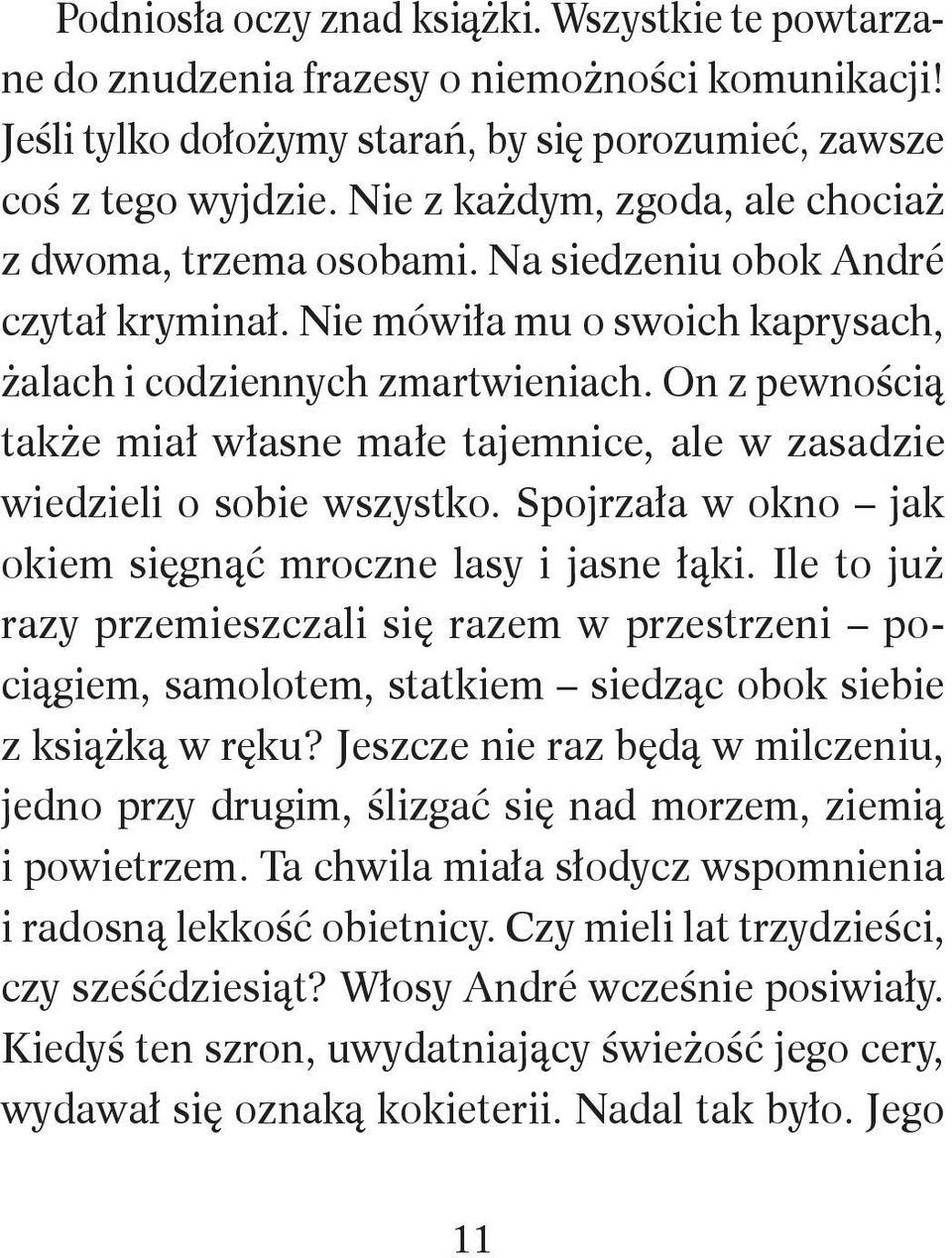 On z pewnością także miał własne małe tajemnice, ale w zasadzie wiedzieli o sobie wszystko. Spojrzała w okno jak okiem sięgnąć mroczne lasy i jasne łąki.