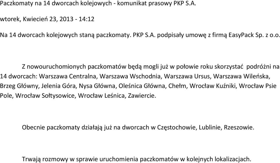 Warszawa Wileńska, Brzeg Główny, Jelenia Góra, Nysa Główna, Oleśnica Główna, Chełm, Wrocław Kuźniki, Wrocław Psie Pole, Wrocław Sołtysowice, Wrocław Leśnica, Zawiercie.