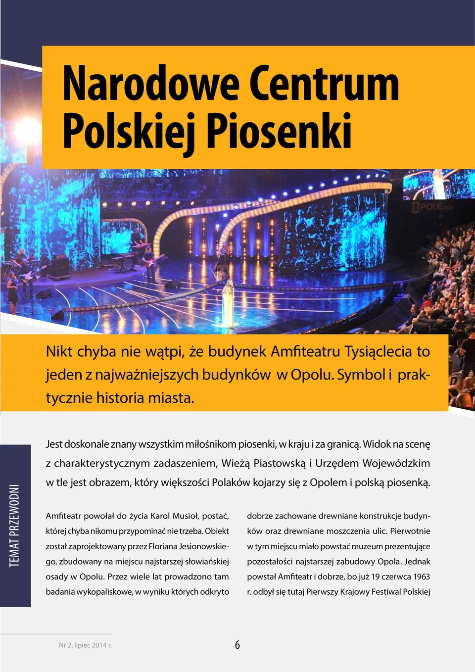 Widok na scenę z charakterystycznym zadaszeniem, Wieżą Piastowską i Urzędem Wojewódzkim Temat przewodni w tle jest obrazem, który większości Polaków kojarzy się z Opolem i polską piosenką.