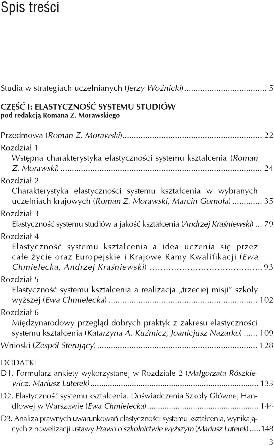 .. 24 Rozdział 2 Charakterystyka elastyczności systemu kształcenia w wybranych uczelniach krajowych (Roman Z. Morawski, Marcin Gomoła).