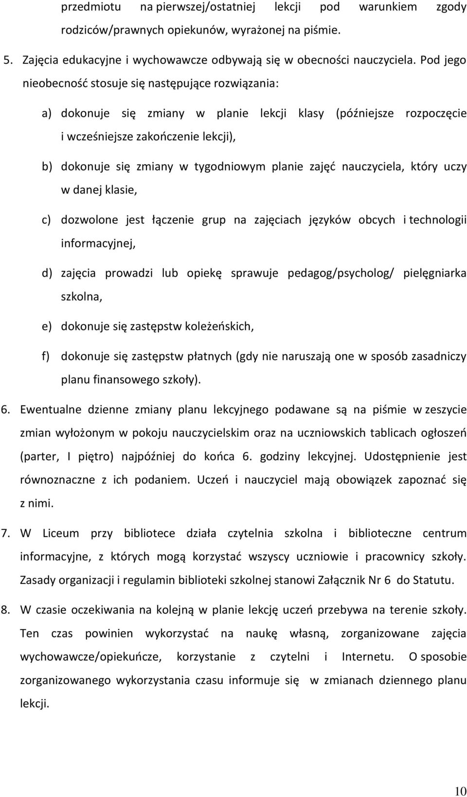 planie zajęć nauczyciela, który uczy w danej klasie, c) dozwolone jest łączenie grup na zajęciach języków obcych i technologii informacyjnej, d) zajęcia prowadzi lub opiekę sprawuje