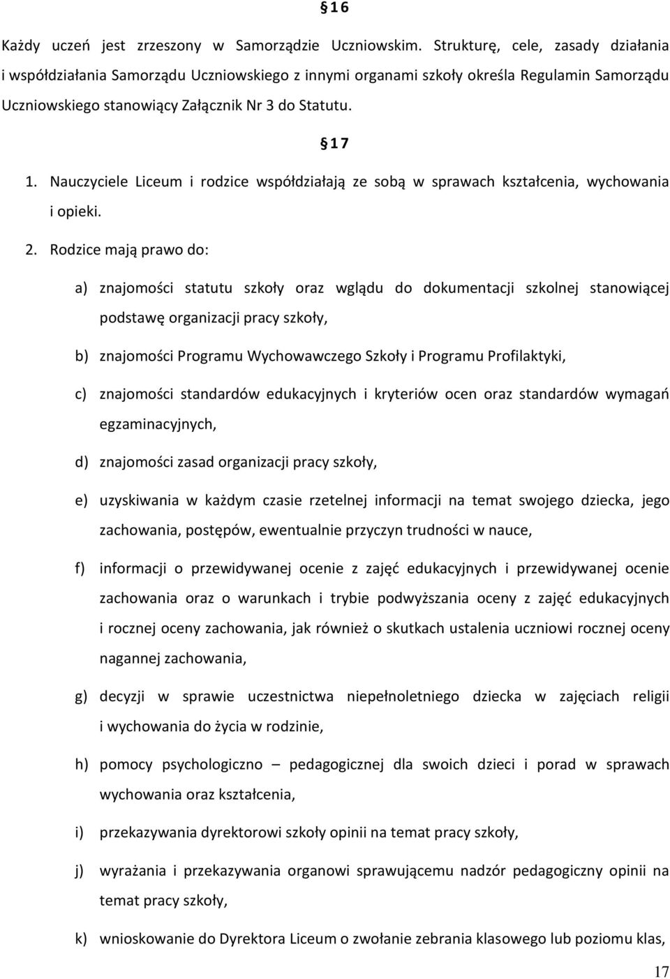 Nauczyciele Liceum i rodzice współdziałają ze sobą w sprawach kształcenia, wychowania i opieki. 2.