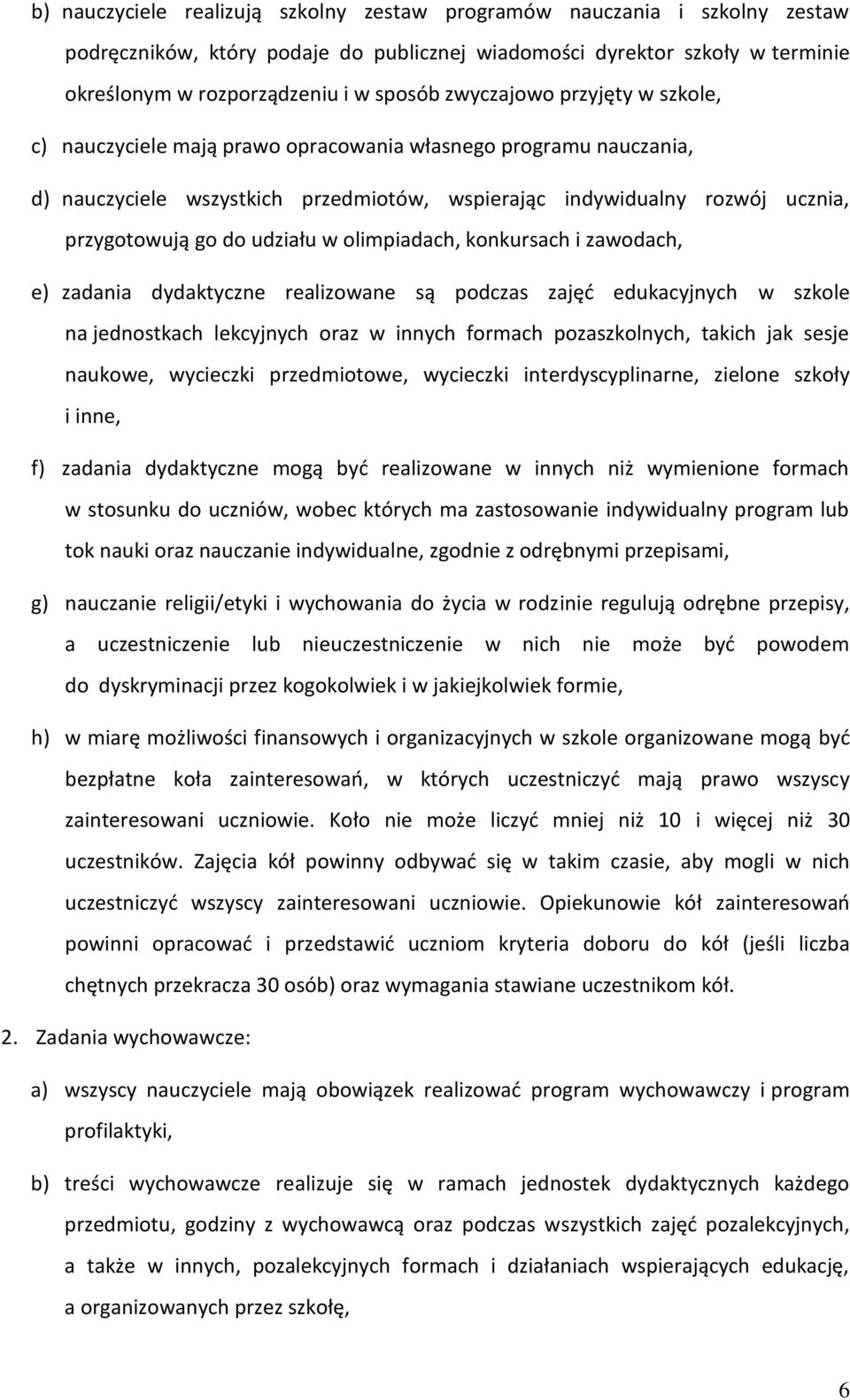 udziału w olimpiadach, konkursach i zawodach, e) zadania dydaktyczne realizowane są podczas zajęć edukacyjnych w szkole na jednostkach lekcyjnych oraz w innych formach pozaszkolnych, takich jak sesje