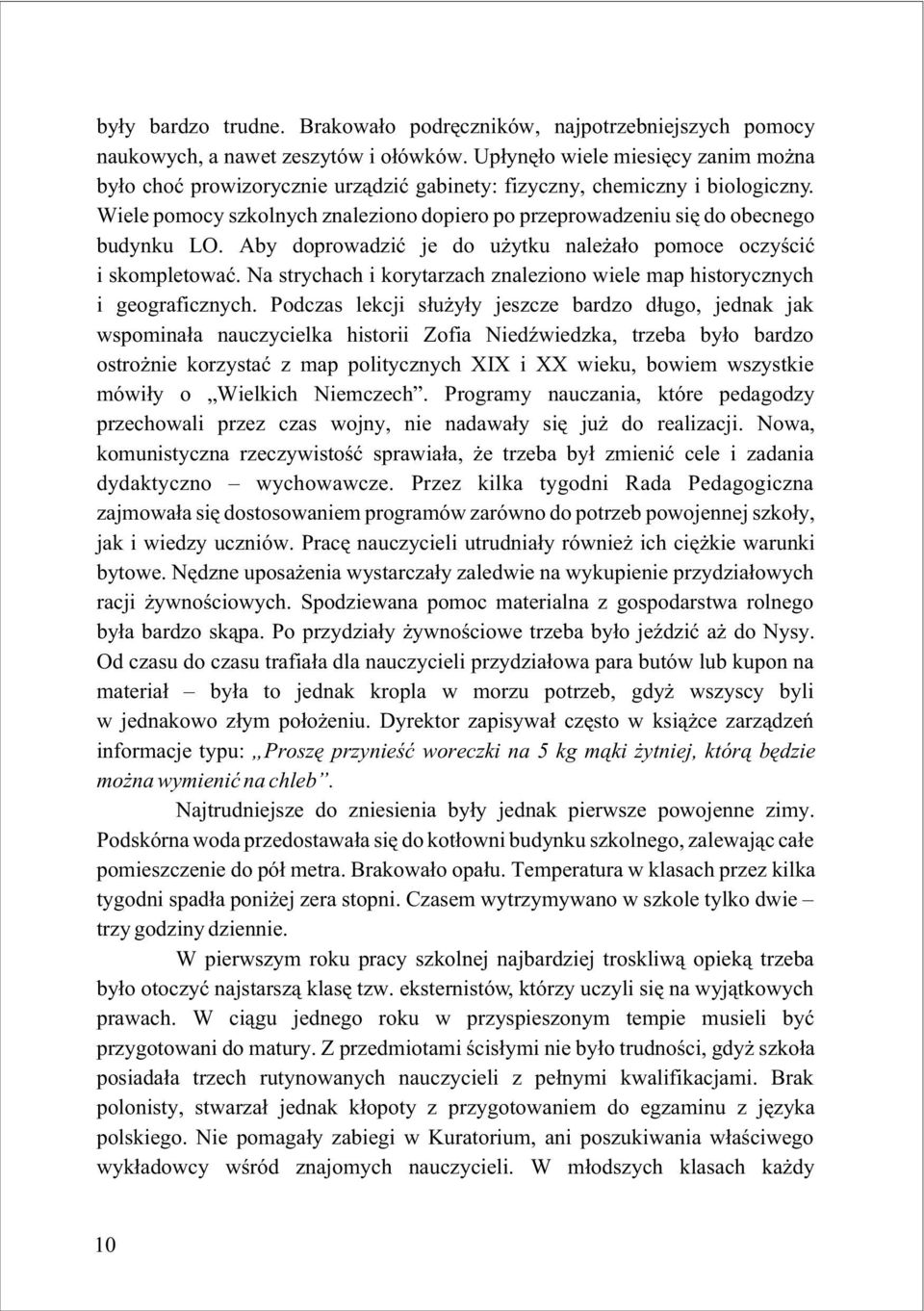 Wiele pomocy szkolnych znaleziono dopiero po przeprowadzeniu siê do obecnego budynku LO. Aby doprowadziæ je do u ytku nale a³o pomoce oczyœciæ i skompletowaæ.