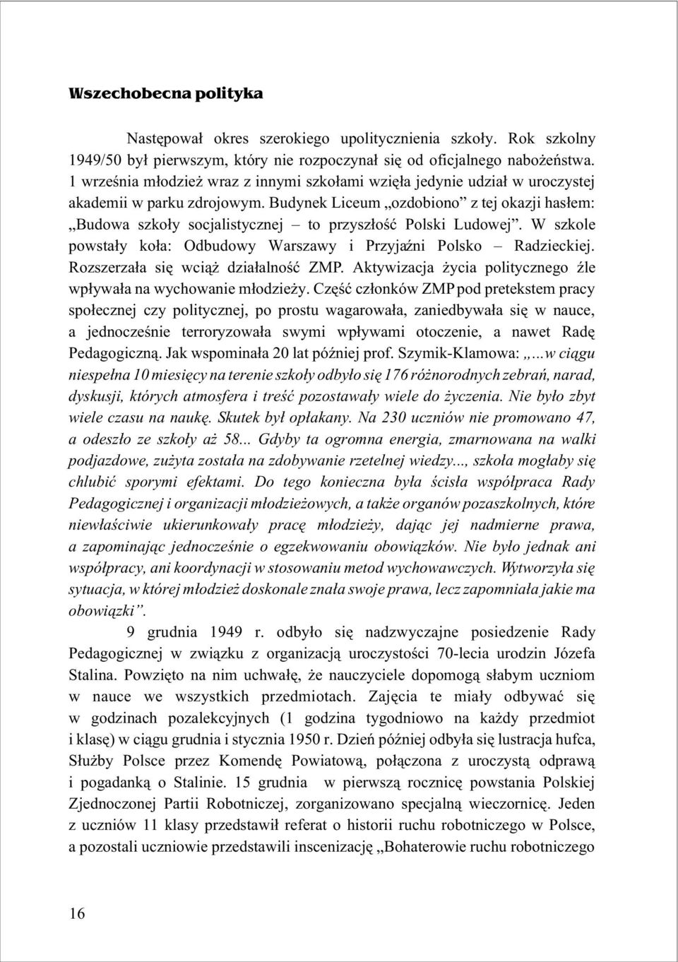 Budynek Liceum ozdobiono z tej okazji has³em: Budowa szko³y socjalistycznej to przysz³oœæ Polski Ludowej. W szkole powsta³y ko³a: Odbudowy Warszawy i PrzyjaŸni Polsko Radzieckiej.