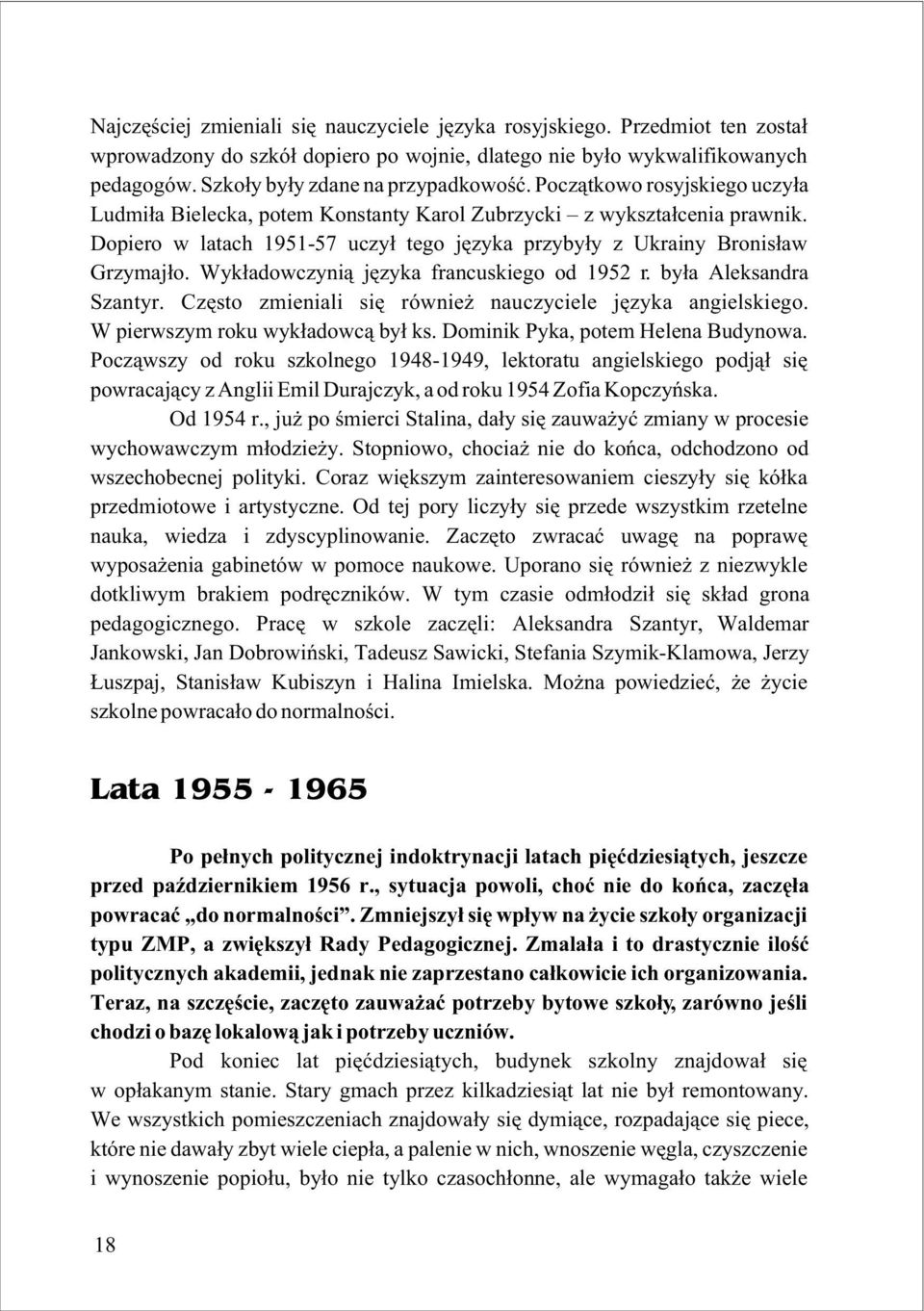 Wyk³adowczyni¹ jêzyka francuskiego od 1952 r. by³a Aleksandra Szantyr. Czêsto zmieniali siê równie nauczyciele jêzyka angielskiego. W pierwszym roku wyk³adowc¹ by³ ks.