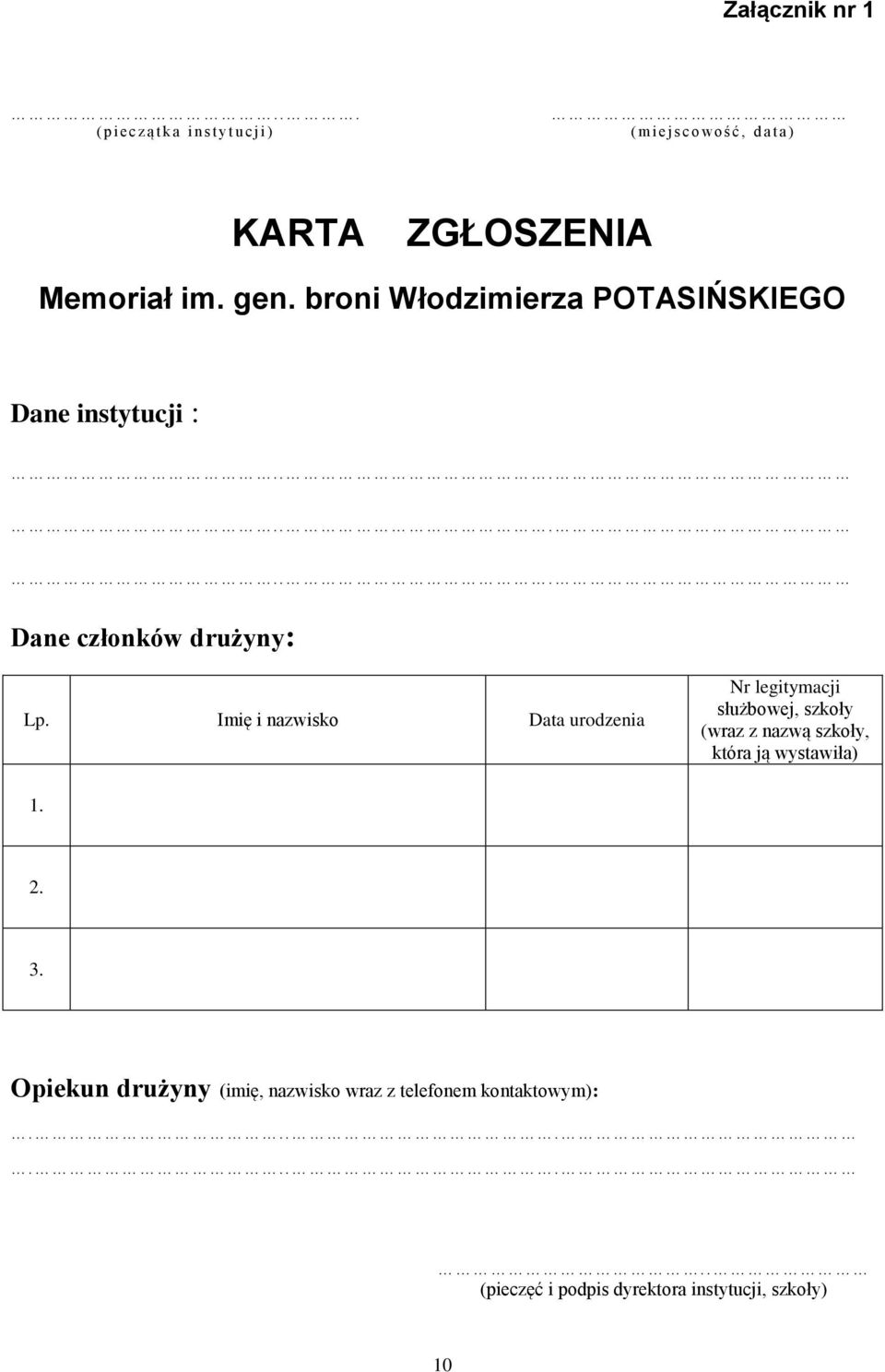 gen. broni Włodzimierza POTASIŃSKIEGO Dane instytucji :......... Dane członków drużyny: Lp.