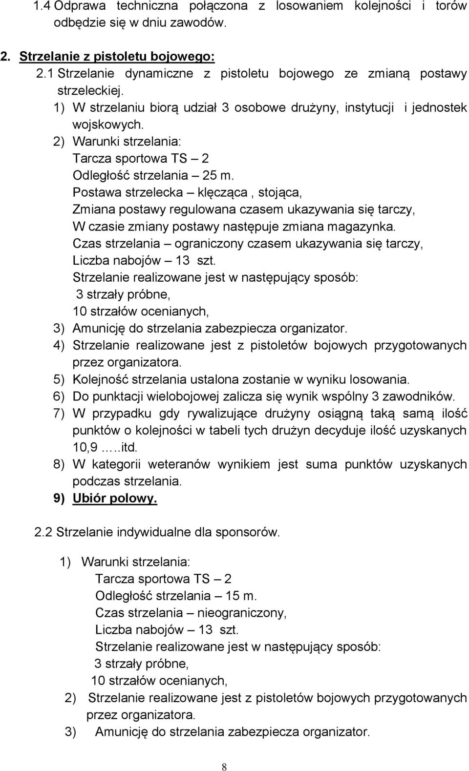 2) Warunki strzelania: Tarcza sportowa TS 2 Odległość strzelania 25 m.