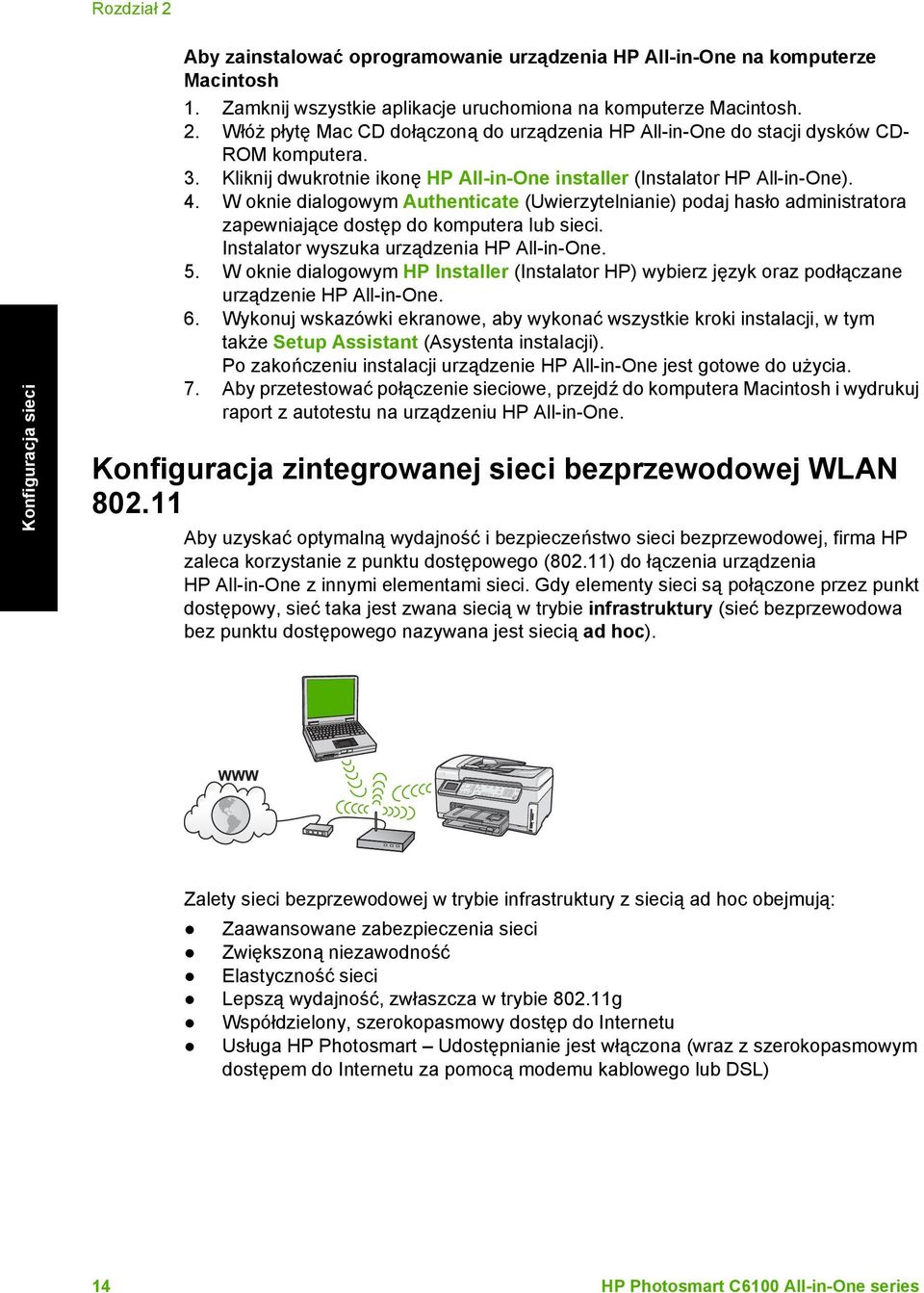 W oknie dialogowym Authenticate (Uwierzytelnianie) podaj hasło administratora zapewniające dostęp do komputera lub sieci. Instalator wyszuka urządzenia HP All-in-One. 5.