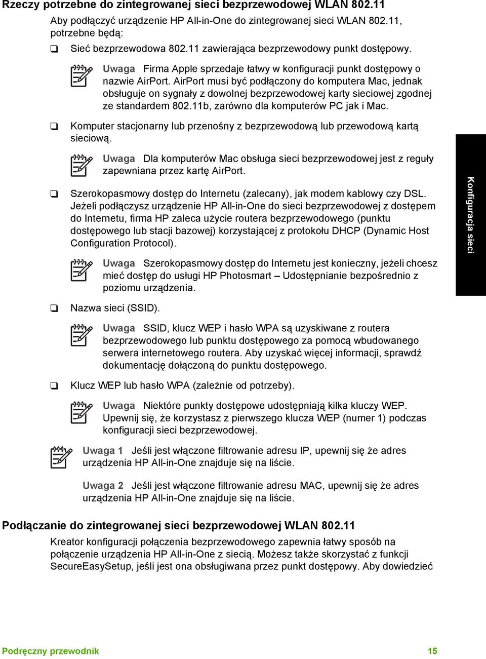 AirPort musi być podłączony do komputera Mac, jednak obsługuje on sygnały z dowolnej bezprzewodowej karty sieciowej zgodnej ze standardem 802.11b, zarówno dla komputerów PC jak i Mac.