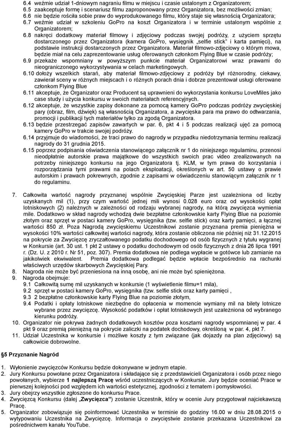 7 weźmie udział w szkoleniu GoPro na koszt Organizatora i w terminie ustalonym wspólnie z Organizatorem; 6.