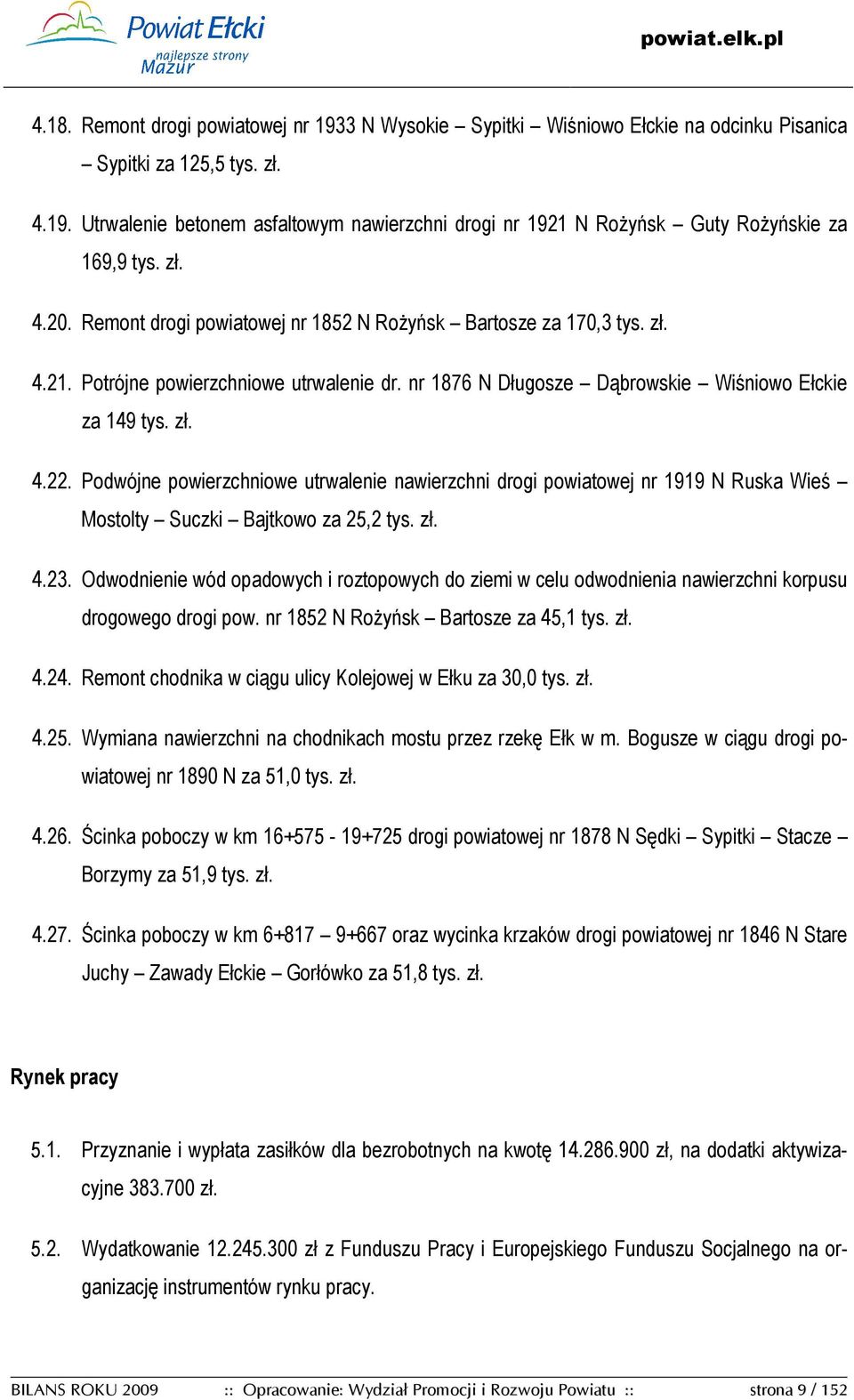Podwójne powierzchniowe utrwalenie nawierzchni drogi powiatowej nr 1919 N Ruska Wieś Mostolty Suczki Bajtkowo za 25,2 tys. zł. 4.23.
