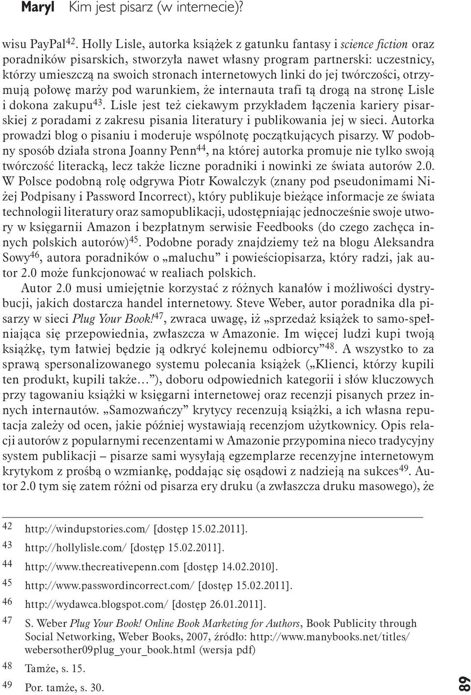 linki do jej twórczości, otrzymują połowę marży pod warunkiem, że internauta trafi tą drogą na stronę Lisle i dokona zakupu 43.