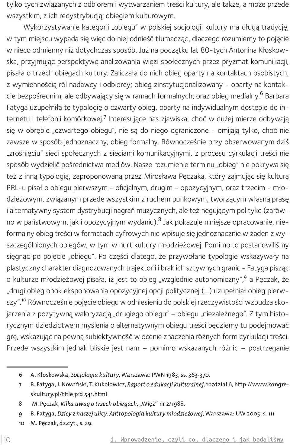 dotychczas sposób. Już na początku lat 80-tych Antonina Kłoskowska, przyjmując perspektywę analizowania więzi społecznych przez pryzmat komunikacji, pisała o trzech obiegach kultury.