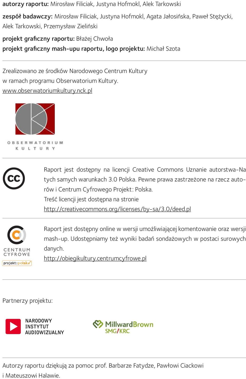 obserwatoriumkultury.nck.pl Raport jest dostępny na licencji Creative Commons Uznanie autorstwa-na tych samych warunkach 3.0 Polska.