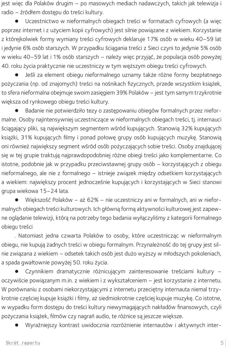 Korzystanie z którejkolwiek formy wymiany treści cyfrowych deklaruje 17% osób w wieku 40 59 lat i jedynie 6% osób starszych.