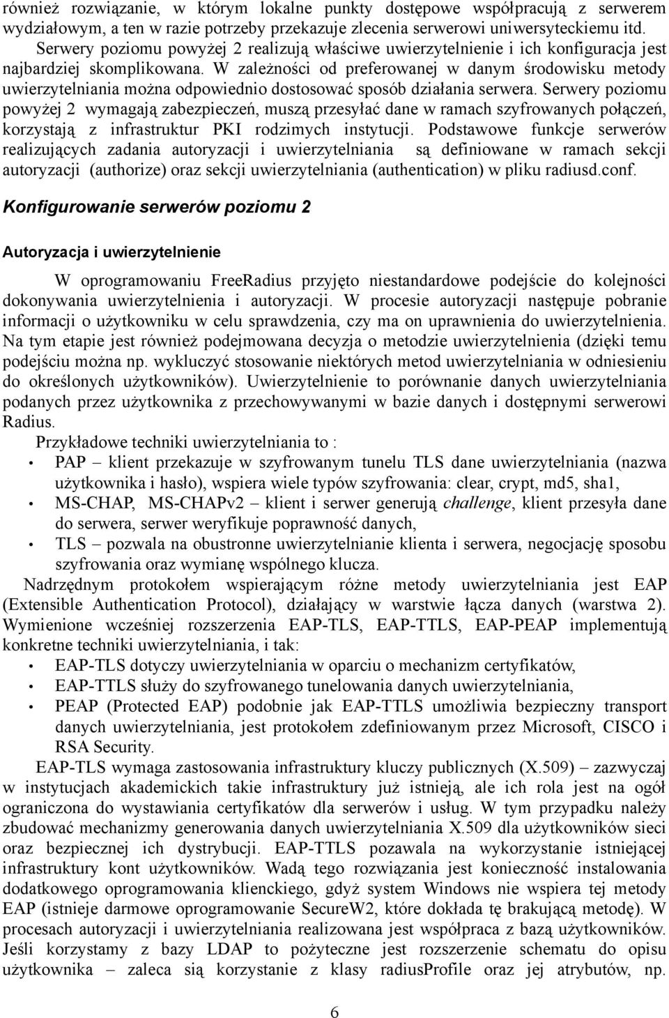 W zależności od preferowanej w danym środowisku metody uwierzytelniania można odpowiednio dostosować sposób działania serwera.