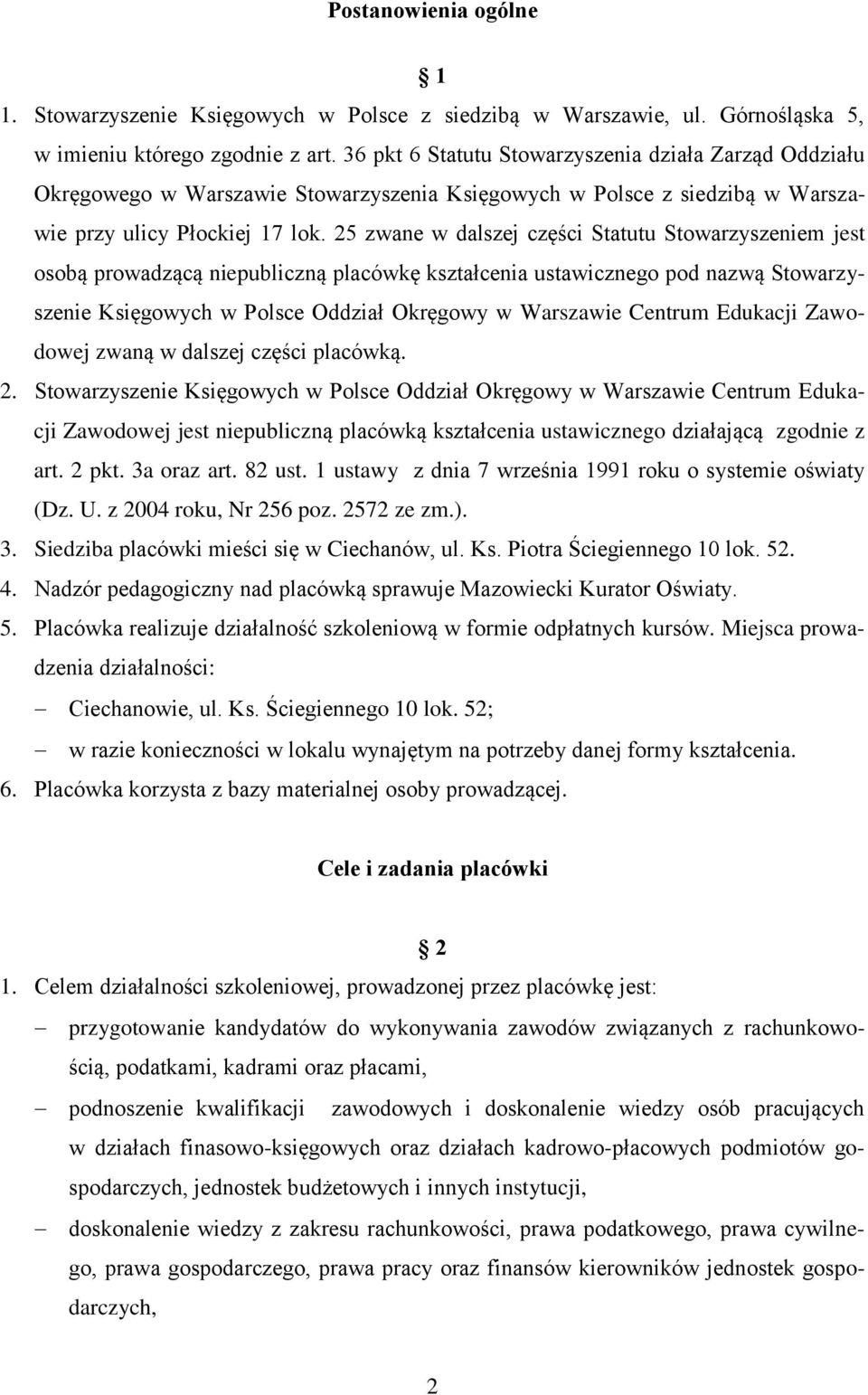 25 zwane w dalszej części Statutu Stowarzyszeniem jest osobą prowadzącą niepubliczną placówkę kształcenia ustawicznego pod nazwą Stowarzyszenie Księgowych w Polsce Oddział Okręgowy w Warszawie