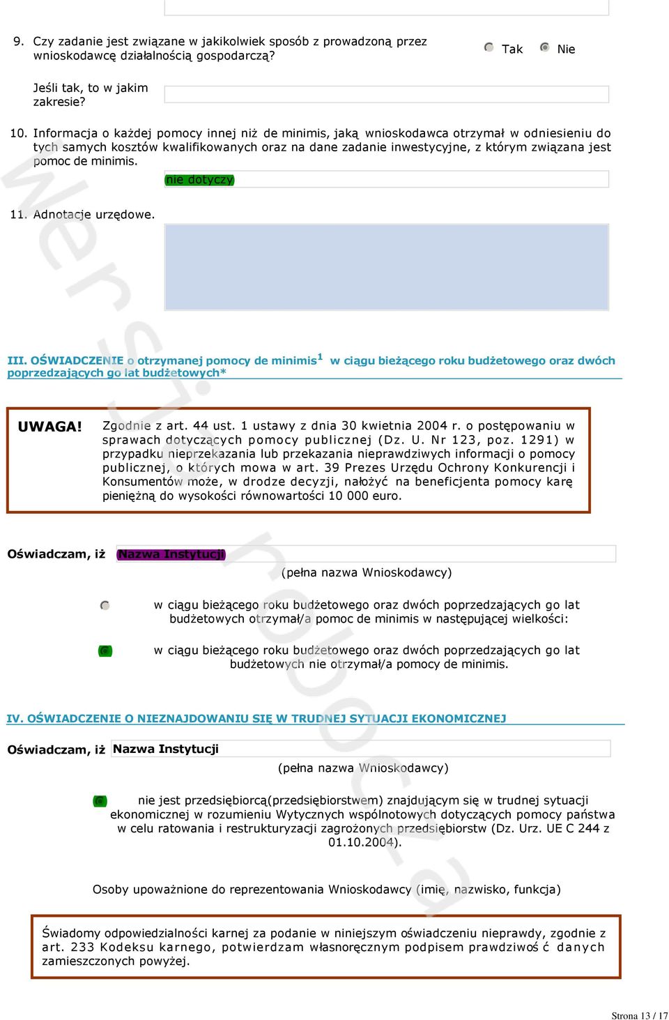 minimis. nie dotyczy. Adnotacje urzędowe. III. OŚWIADCZENIE o otrzymanej pomocy de minimis w ciągu bieżącego roku budżetowego oraz dwóch poprzedzających go lat budżetowych* UWAGA! Zgodnie z art.