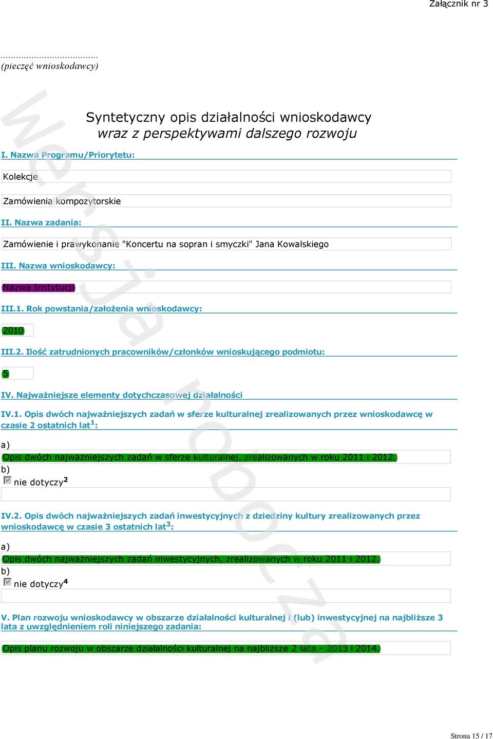 III.2. Ilość zatrudnionych pracowników/członków wnioskującego podmiotu: 5 IV. Najważniejsze elementy dotychczasowej działalności IV.