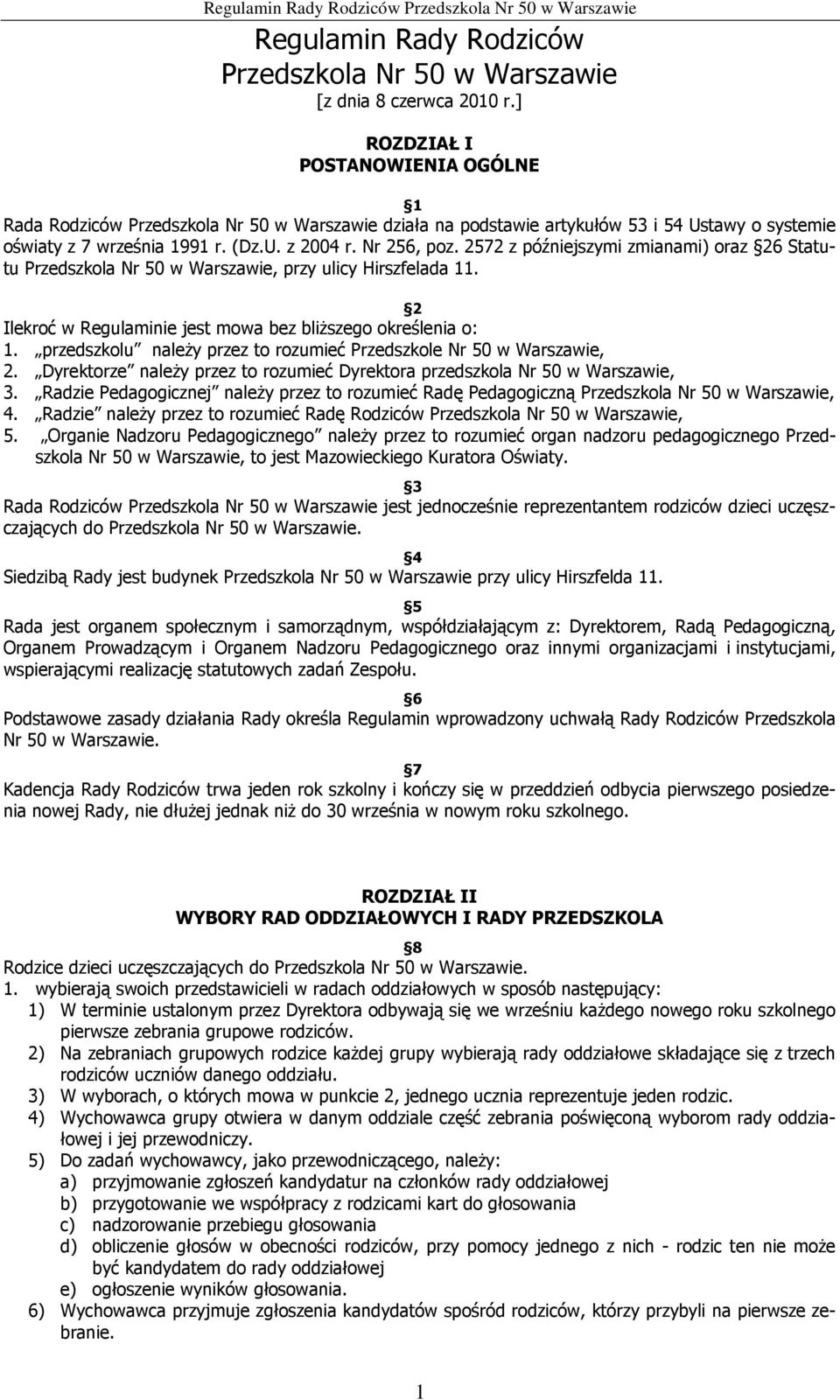 2572 z późniejszymi zmianami) oraz 26 Statutu Przedszkola Nr 50 w Warszawie, przy ulicy Hirszfelada 11. 2 Ilekroć w Regulaminie jest mowa bez bliŝszego określenia o: 1.