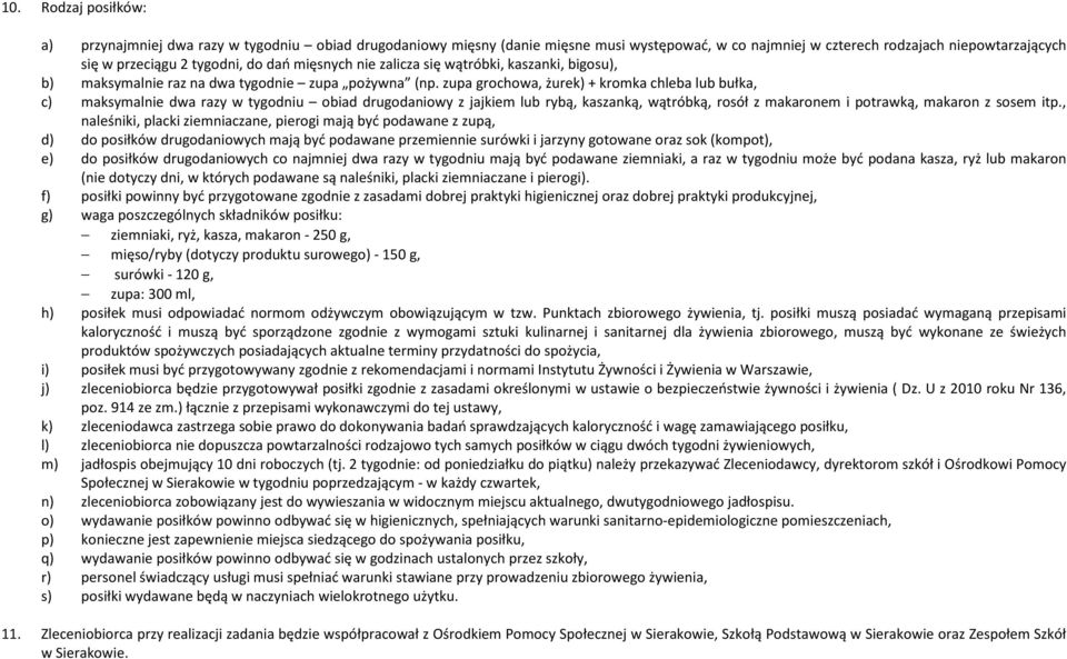 zupa grochowa, żurek) + kromka chleba lub bułka, c) maksymalnie dwa razy w tygodniu obiad drugodaniowy z jajkiem lub rybą, kaszanką, wątróbką, rosół z makaronem i potrawką, makaron z sosem itp.