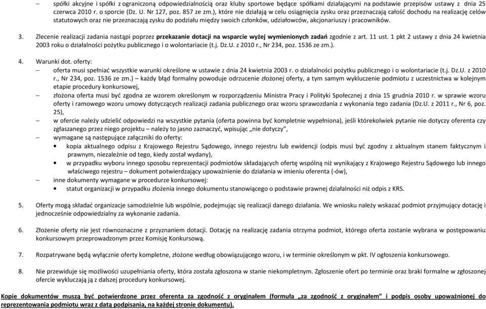 ), które nie działają w celu osiągnięcia zysku oraz przeznaczają całość dochodu na realizację celów statutowych oraz nie przeznaczają zysku do podziału między swoich członków, udziałowców,