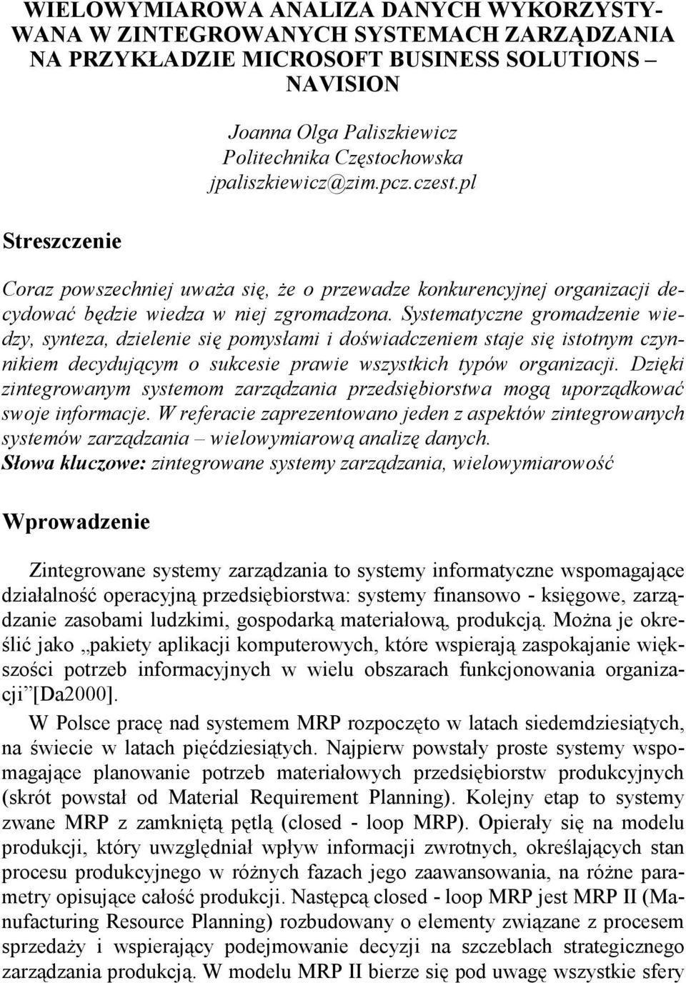 Systematyczne gromadzenie wiedzy, synteza, dzielenie się pomysłami i doświadczeniem staje się istotnym czynnikiem decydującym o sukcesie prawie wszystkich typów organizacji.