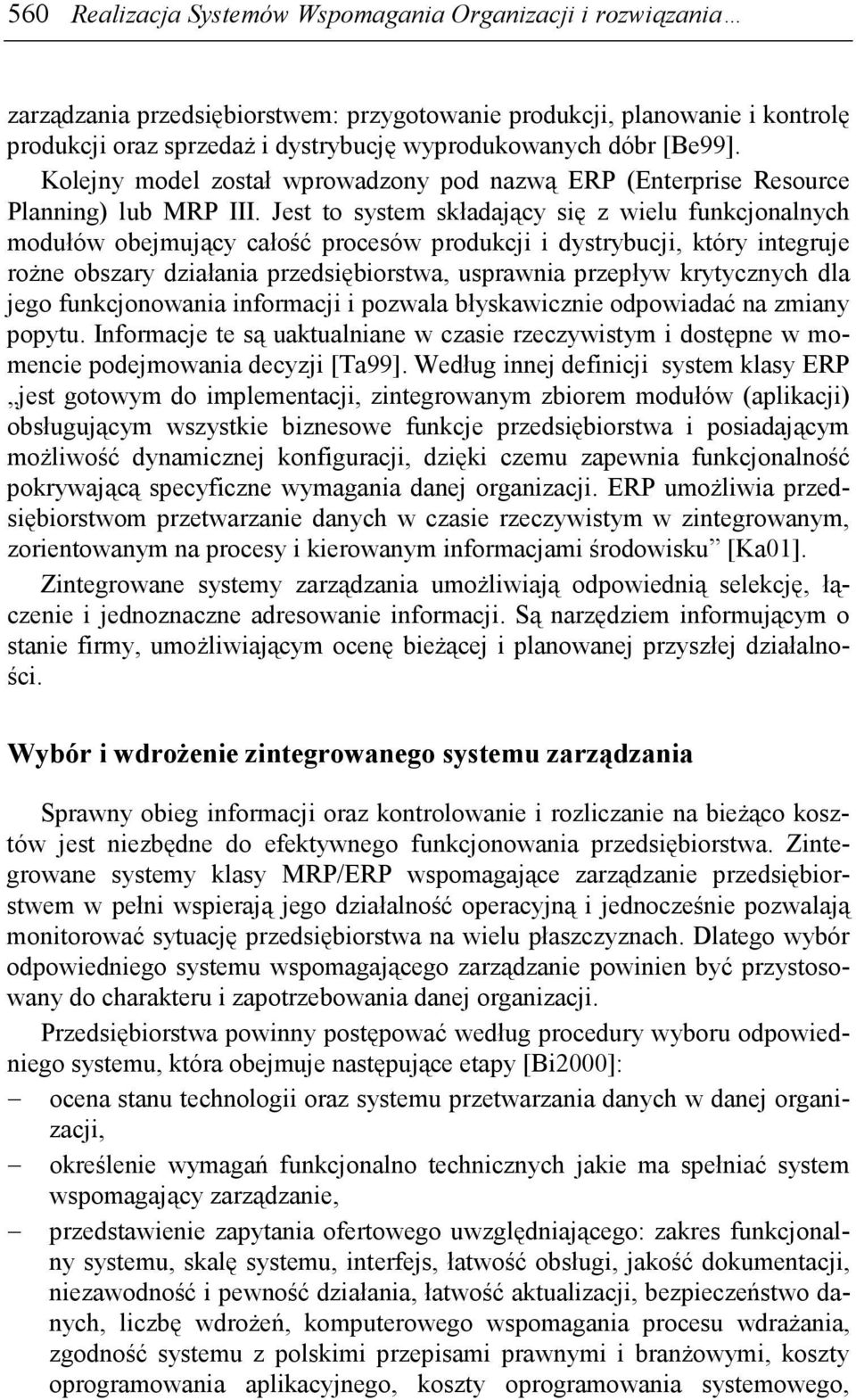 Jest to system składający się z wielu funkcjonalnych modułów obejmujący całość procesów produkcji i dystrybucji, który integruje roŝne obszary działania przedsiębiorstwa, usprawnia przepływ