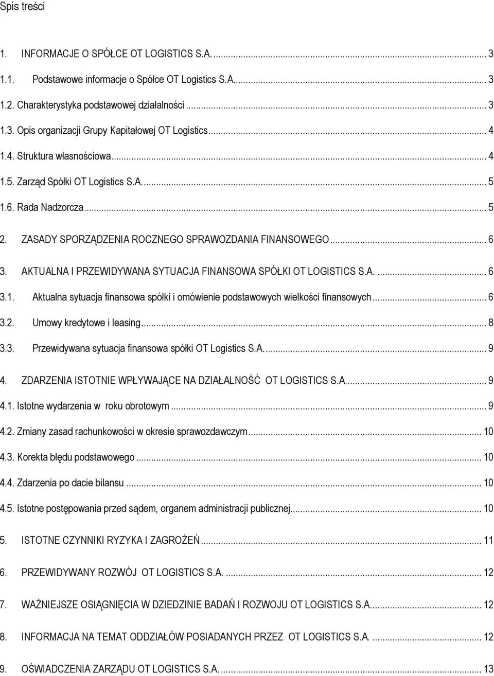 AKTUALNA I PRZEWIDYWANA SYTUACJA FINANSOWA SPÓŁKI OT LOGISTICS S.A.... 6 3.1. Aktualna sytuacja finansowa spółki i omówienie podstawowych wielkości finansowych... 6 3.2. Umowy kredytowe i leasing.