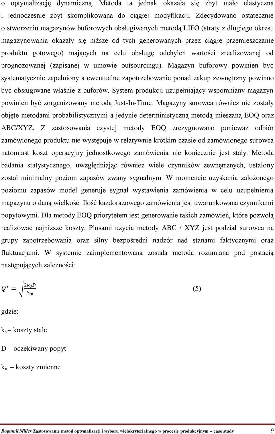 produktu gotowego) mających na celu obsługę odchyleń wartości zrealizowanej od prognozowanej (zapisanej w umowie outsourcingu).