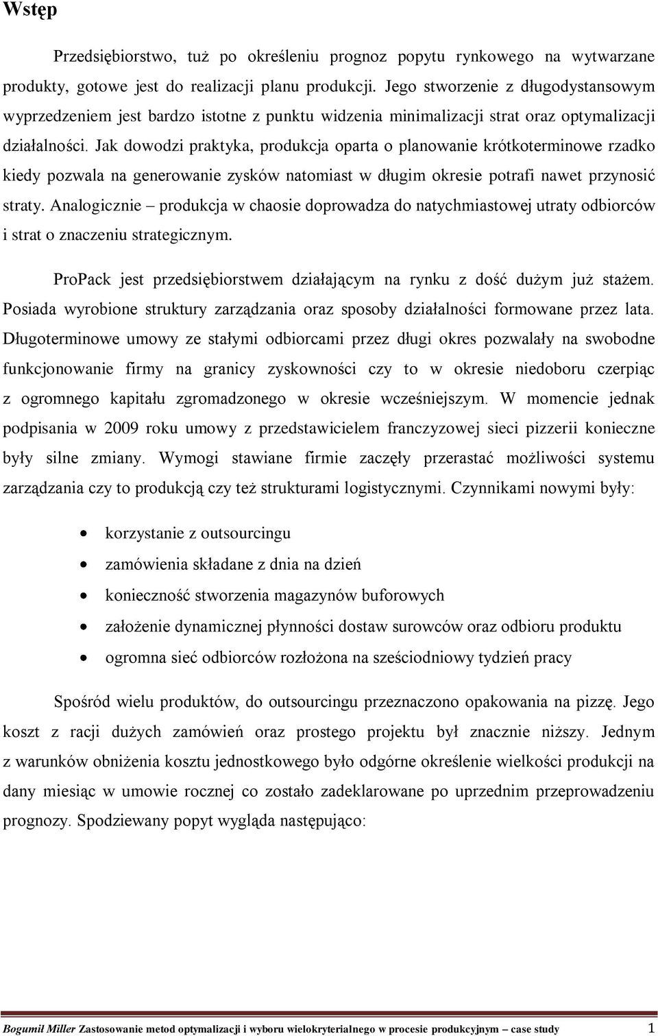 Jak dowodzi praktyka, produkcja oparta o planowanie krótkoterminowe rzadko kiedy pozwala na generowanie zysków natomiast w długim okresie potrafi nawet przynosić straty.