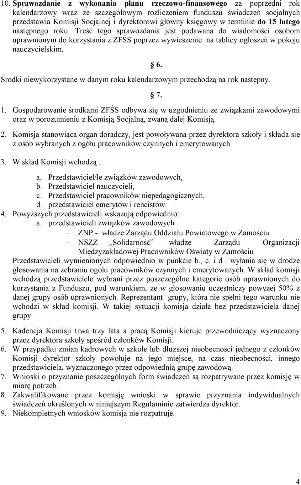 Treść tego sprawozdania jest podawana do wiadomości osobom uprawnionym do korzystania z ZFŚS poprzez wywieszenie na tablicy ogłoszeń w pokoju nauczycielskim.