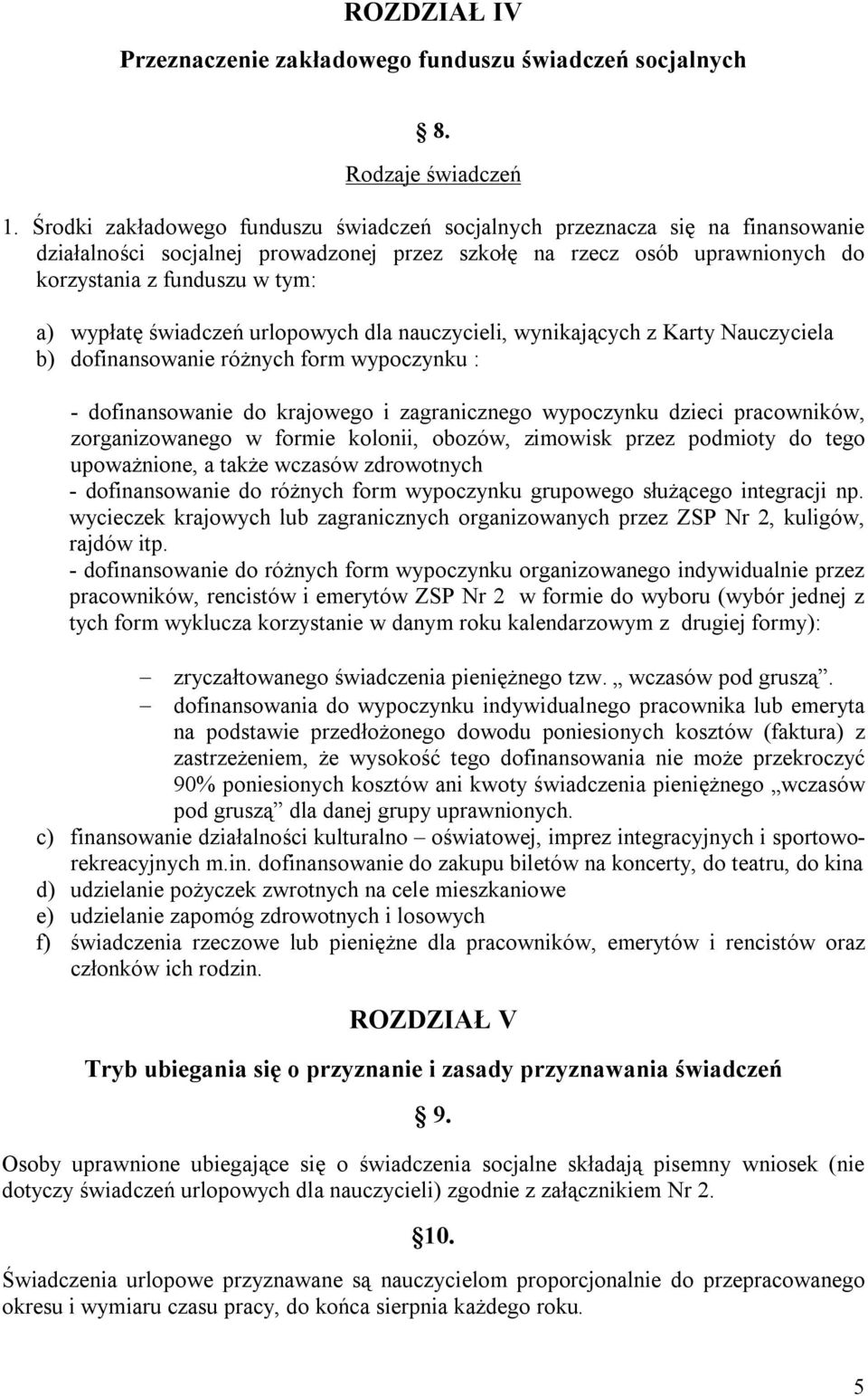 świadczeń urlopowych dla nauczycieli, wynikających z Karty Nauczyciela b) dofinansowanie różnych form wypoczynku : - dofinansowanie do krajowego i zagranicznego wypoczynku dzieci pracowników,